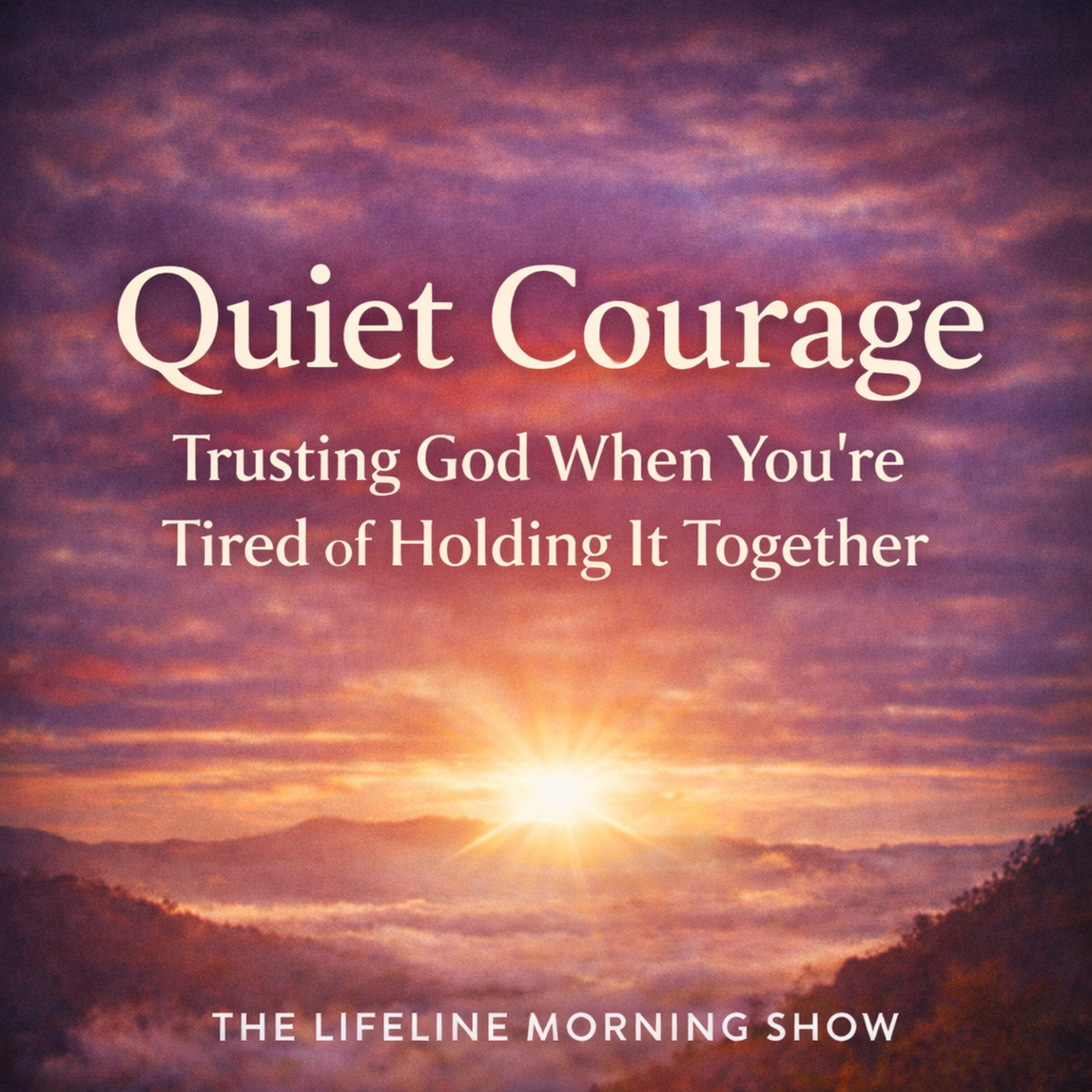 Quiet Courage: Trusting God When You’re Tired of Holding It All Together episode artwork