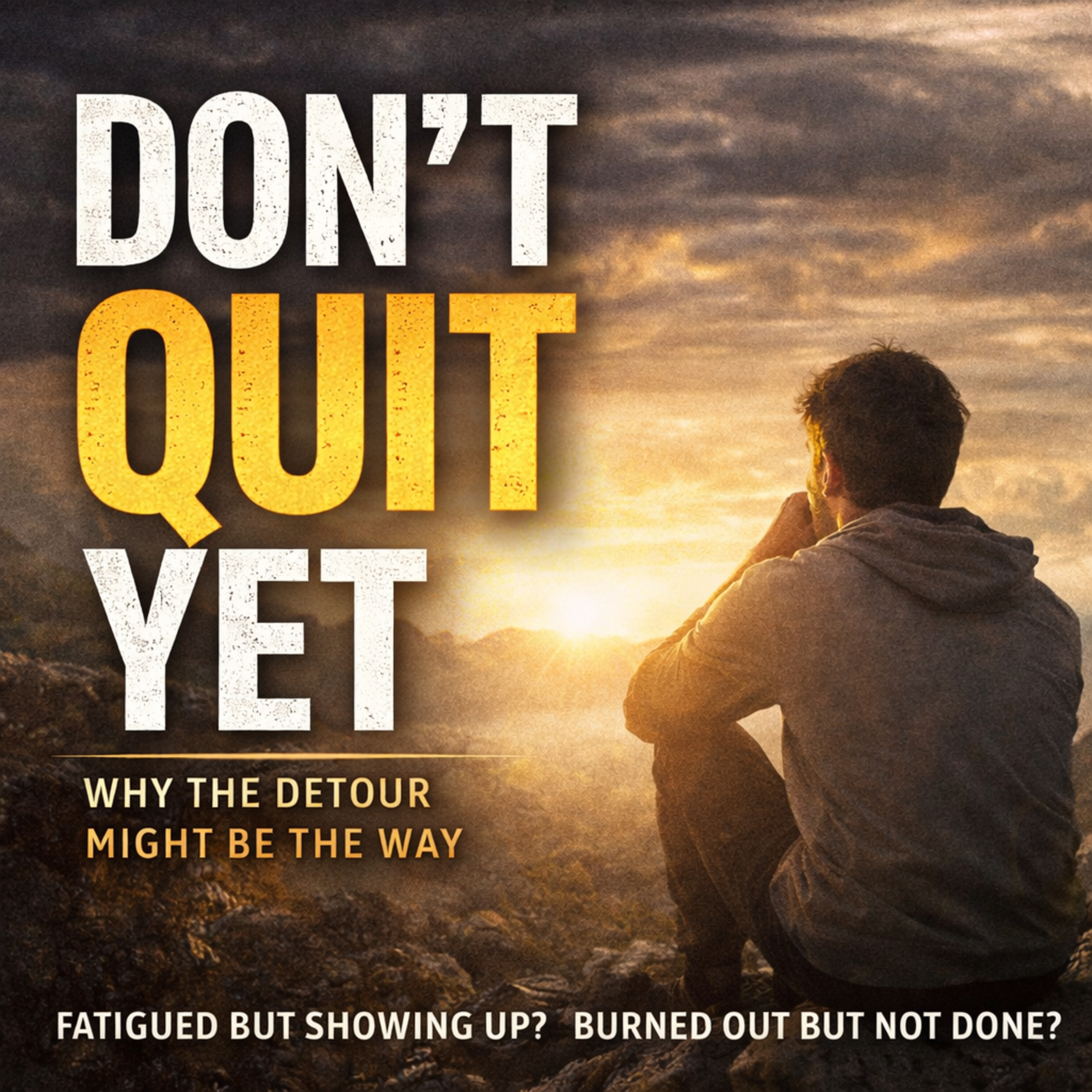 Don’t Quit Yet: Why the Detour Might Be the Way episode artwork