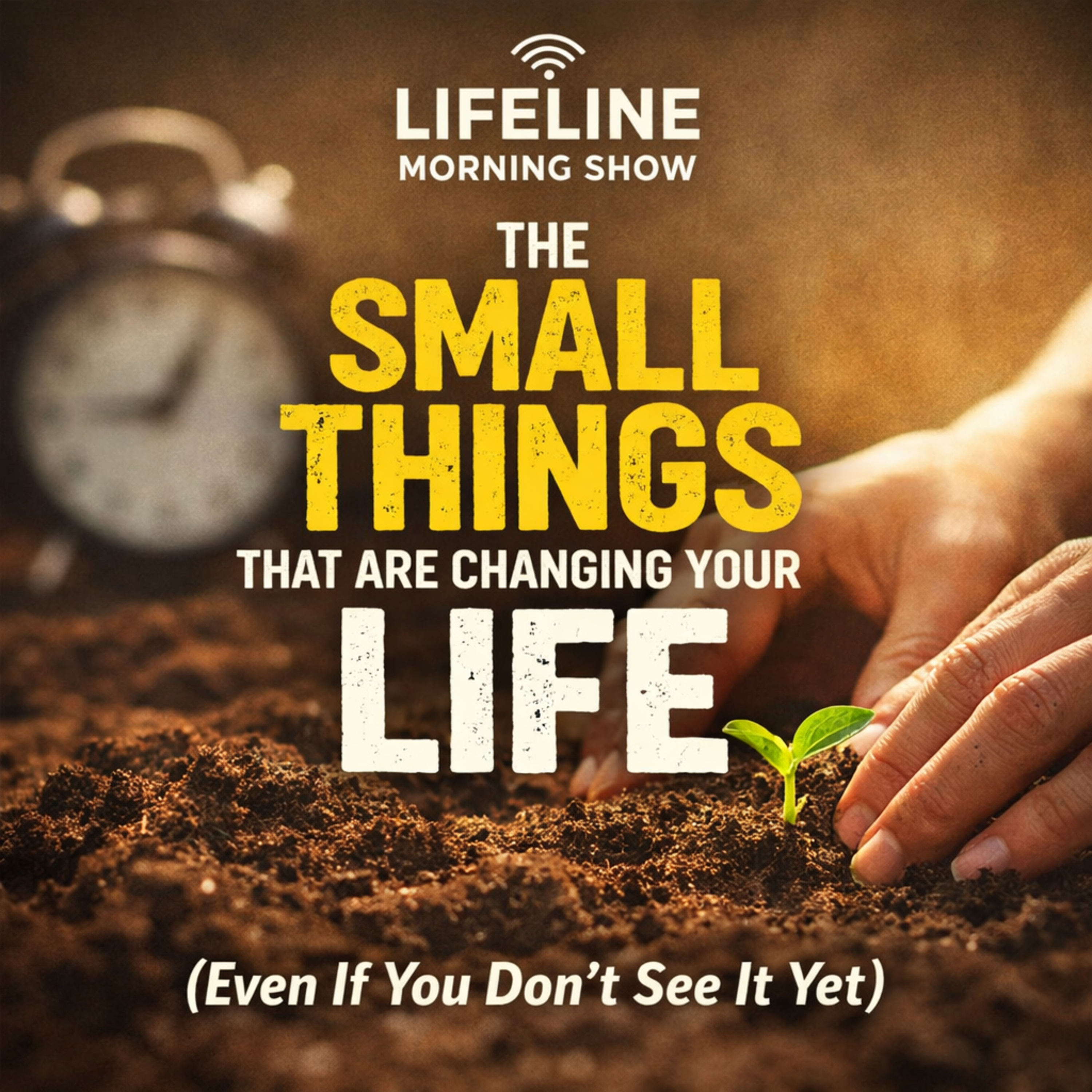 The Small Things That Are Changing Your Life (Even If You Don’t See It Yet) episode artwork