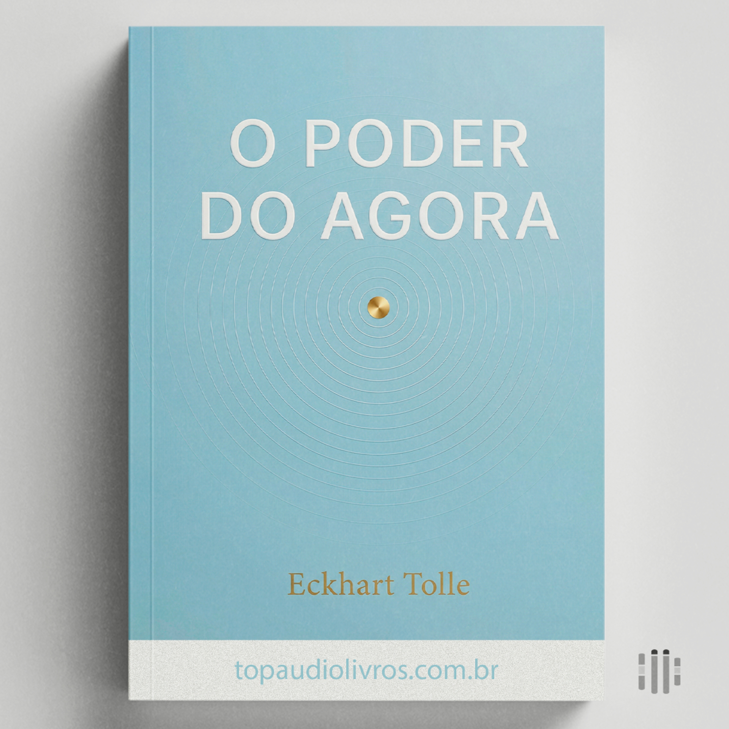 Viva o Agora (Ou Continue Sofrendo) | O Poder do Agora (Eckhart Tolle)