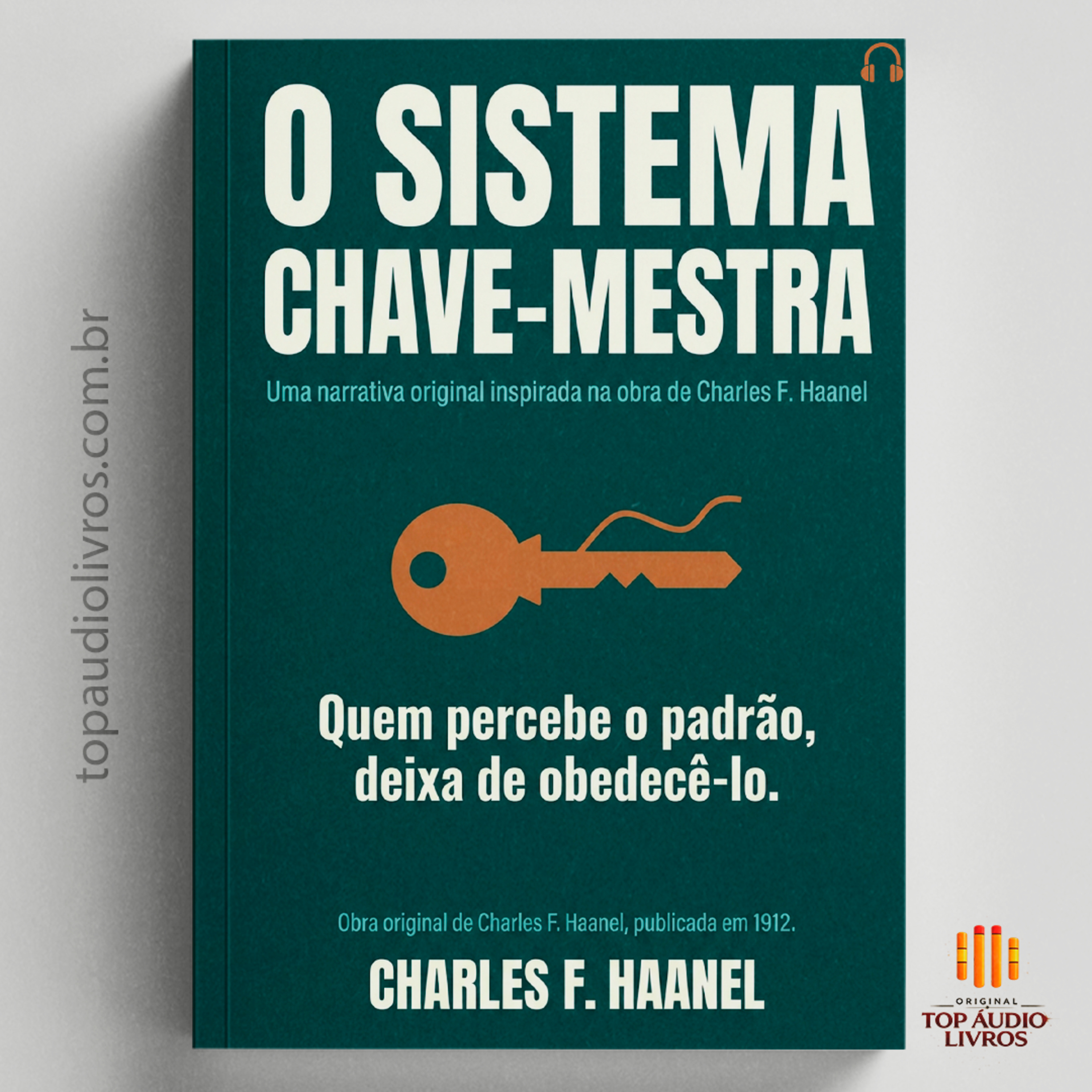 O Mecanismo Psicológico Que Te Mantém Preso: O Sistema Chave-Mestra (Charles F. Haanel)