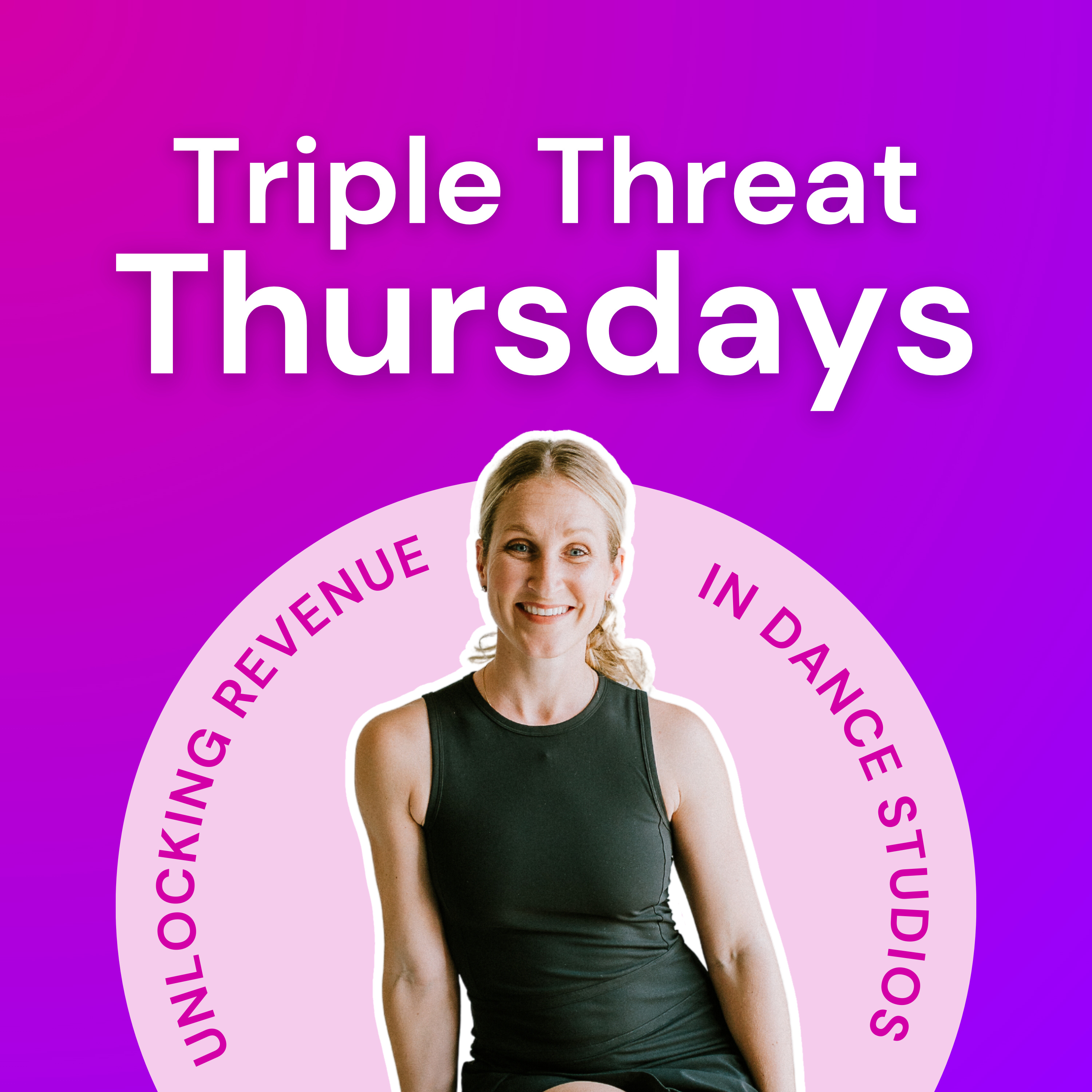 Triple Threat Thursdays: Studio Growth Podcast for Dance Studio Owners