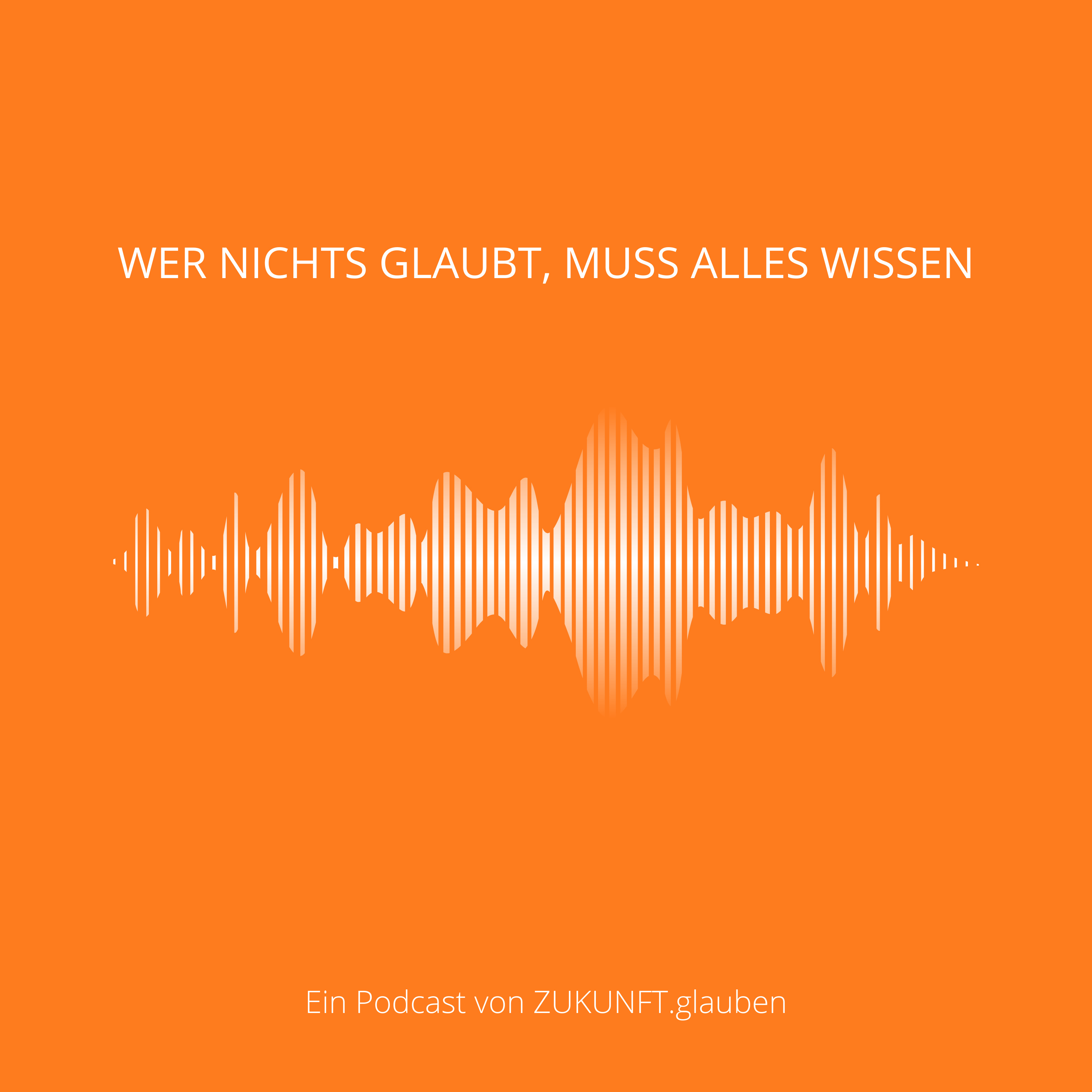 Wer nichts glaubt, muss alles wissen