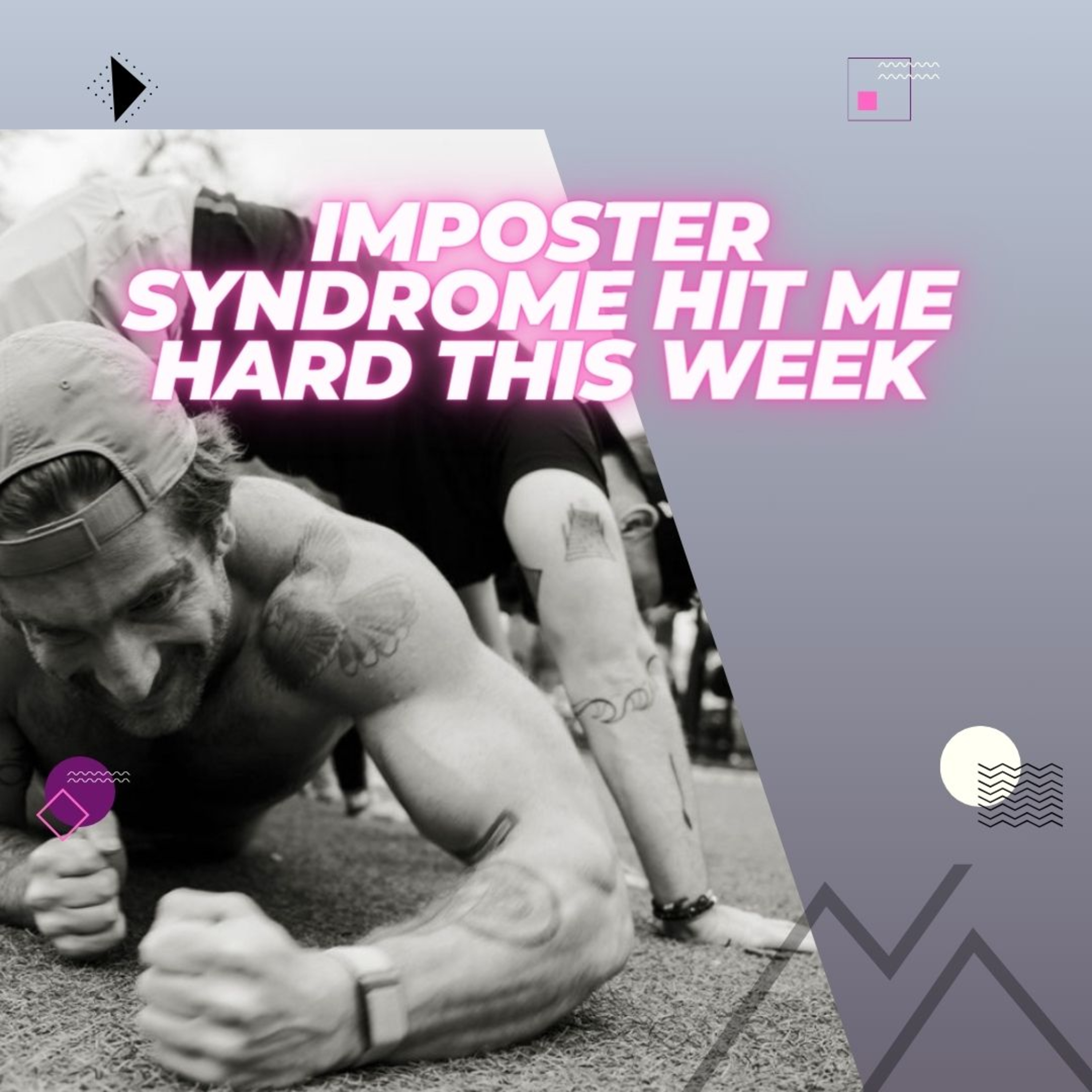 Imposter Syndrome hit me hard this week episode artwork