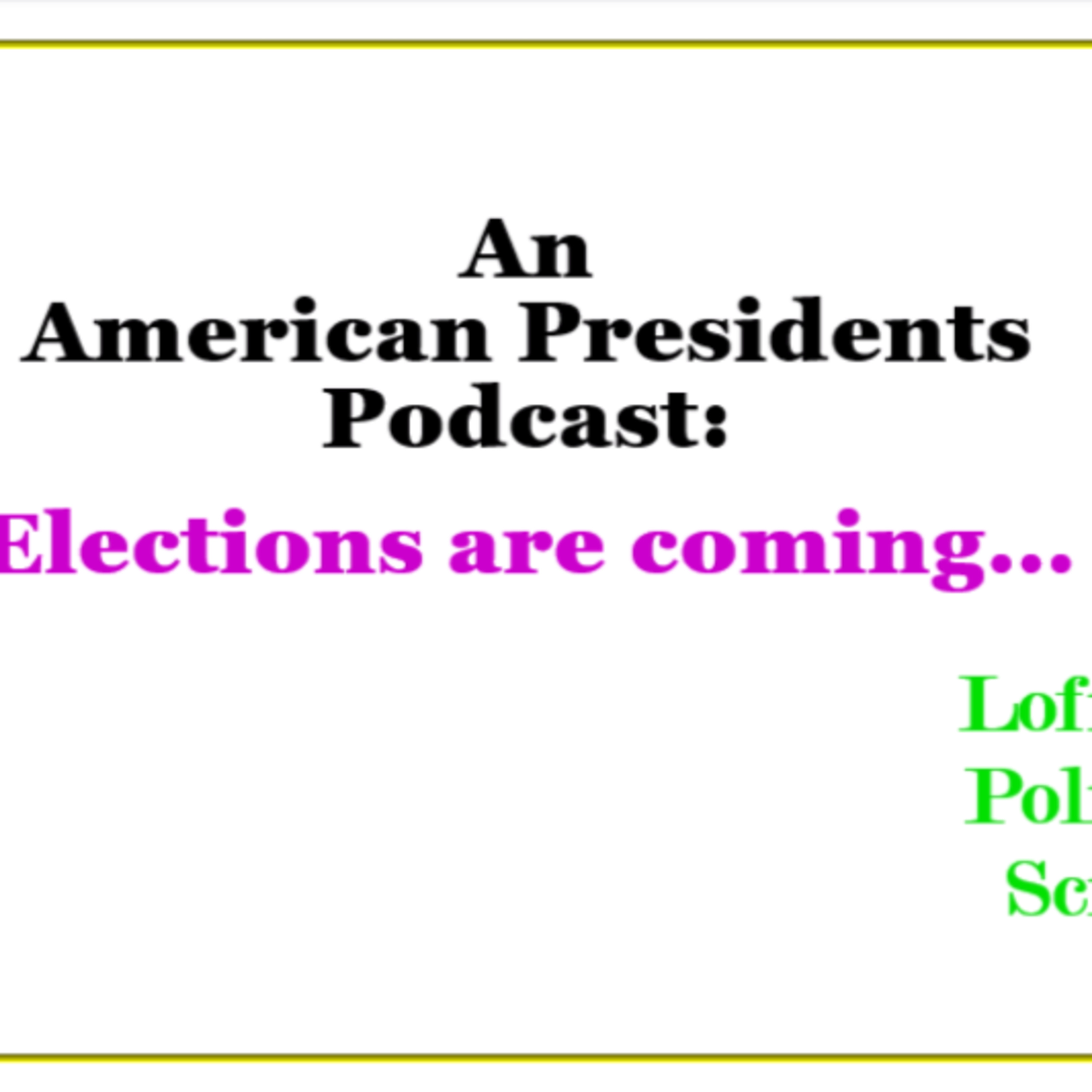 "An American Presidents Podcast: Elections are coming…" episode artwork