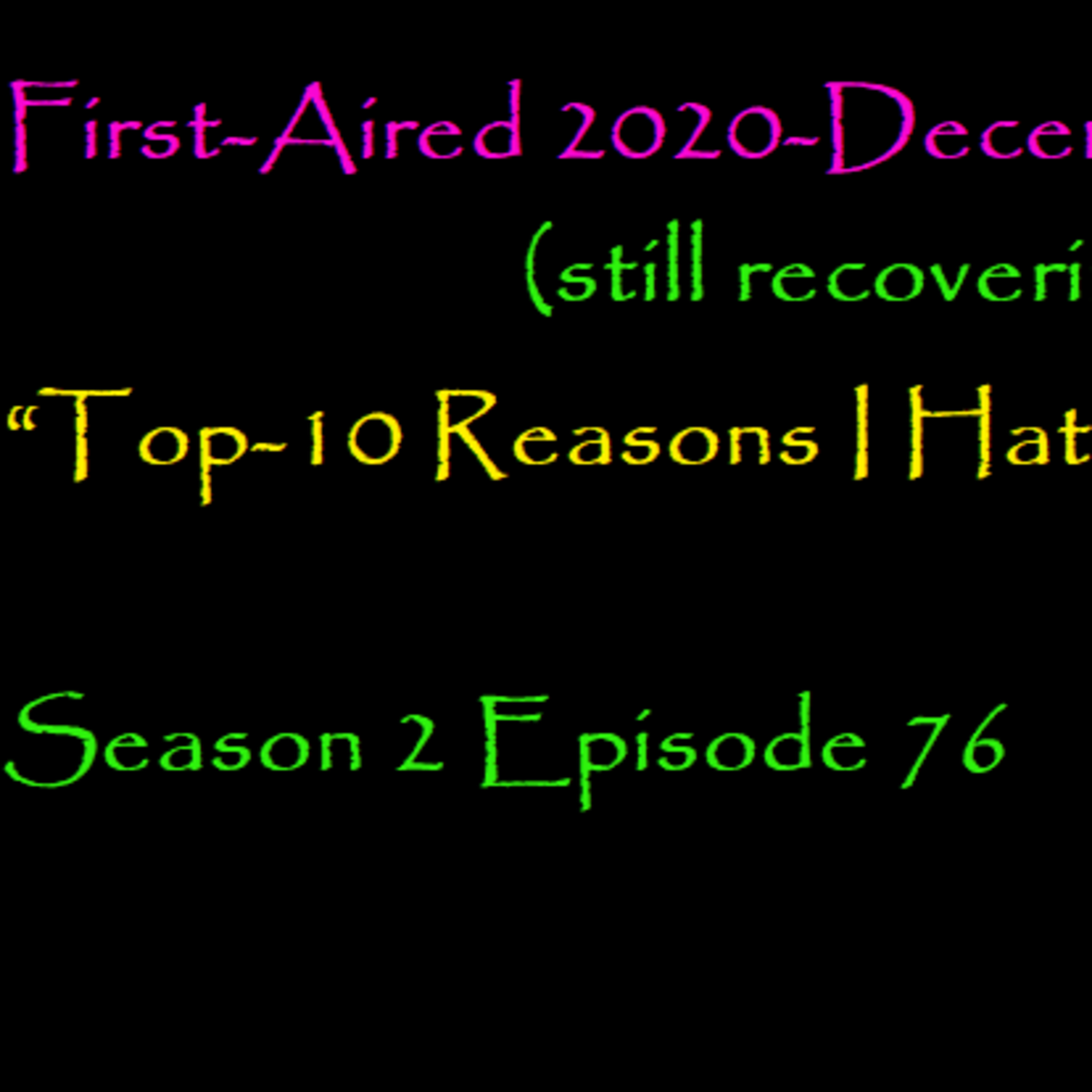 First-Aired 2020-December 8th “Top-10 Reasons I Hate Final Exams’ Week” episode artwork