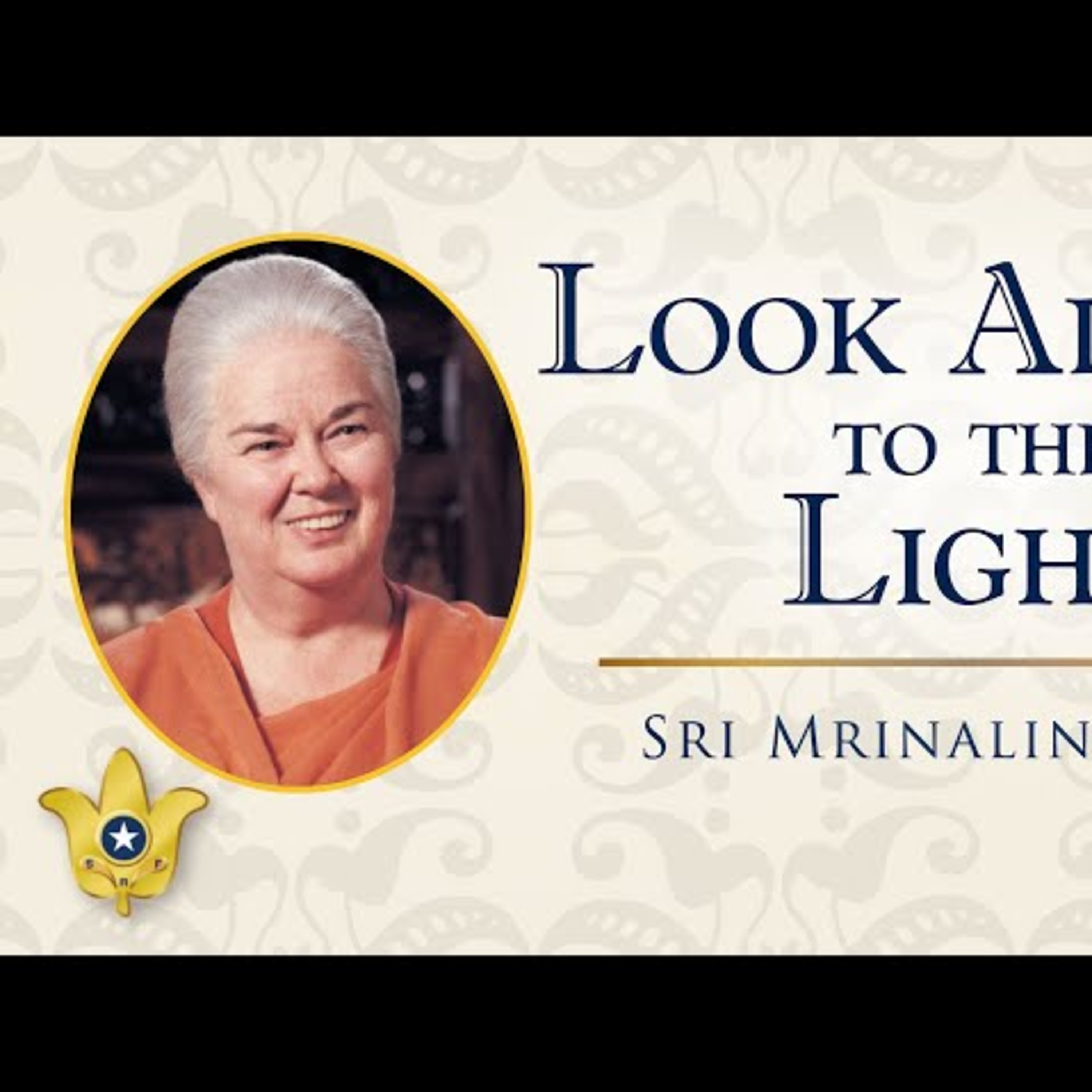 Look Always to the Light | Sri Mrinalini Mata