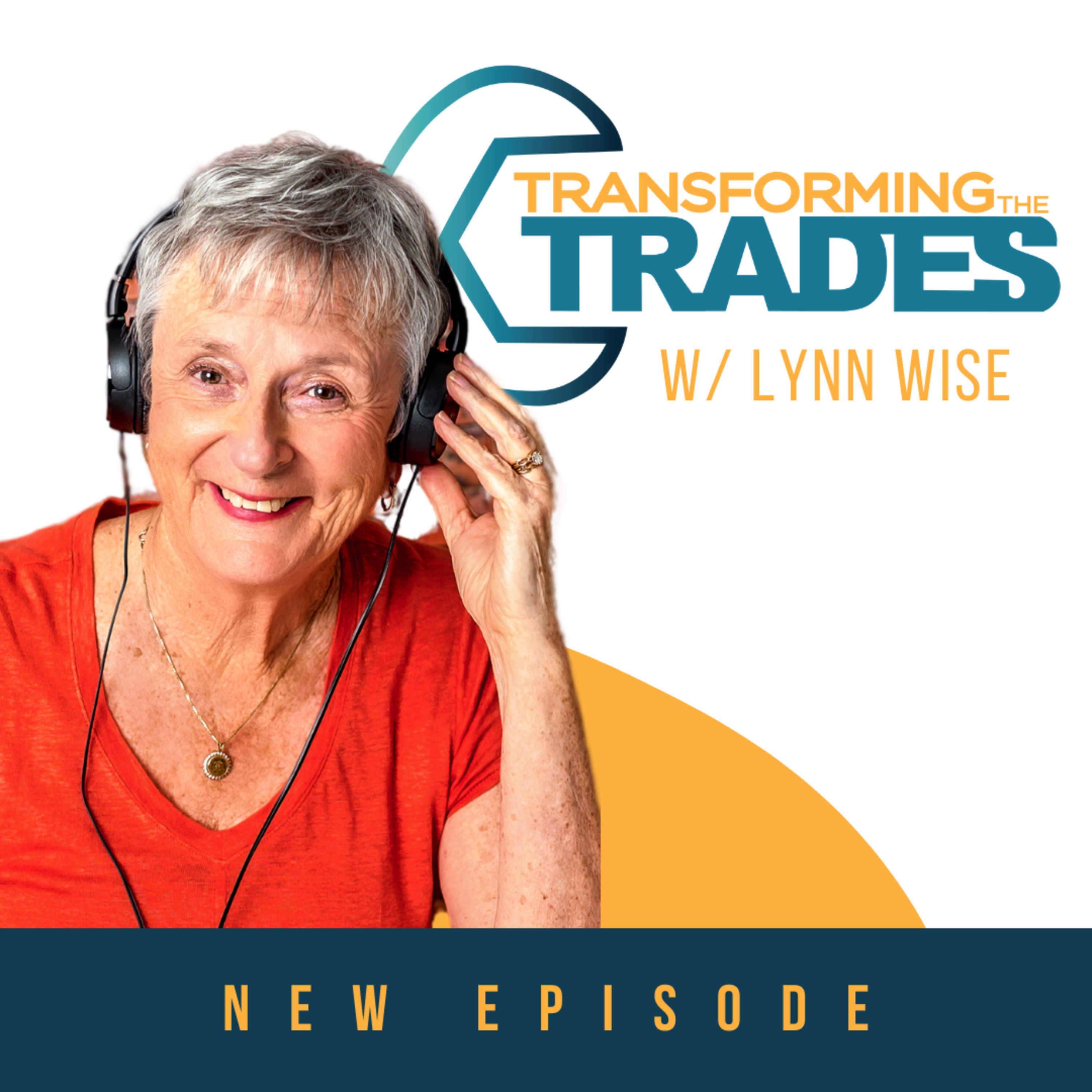 Transforming the Trades Podcast: Hosted by Lynn Wise