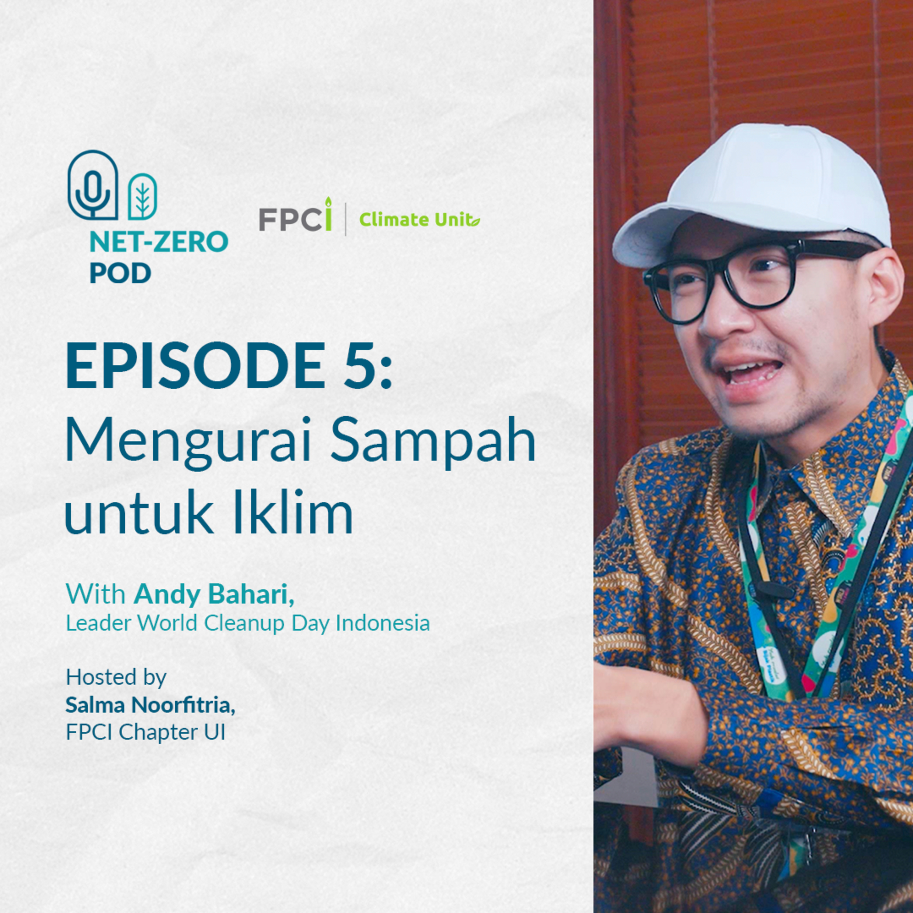 Mengurai Sampah untuk Iklim - Andy Bahari (World Cleanup Day Indonesia) | FPCI Net-Zero Pod #5