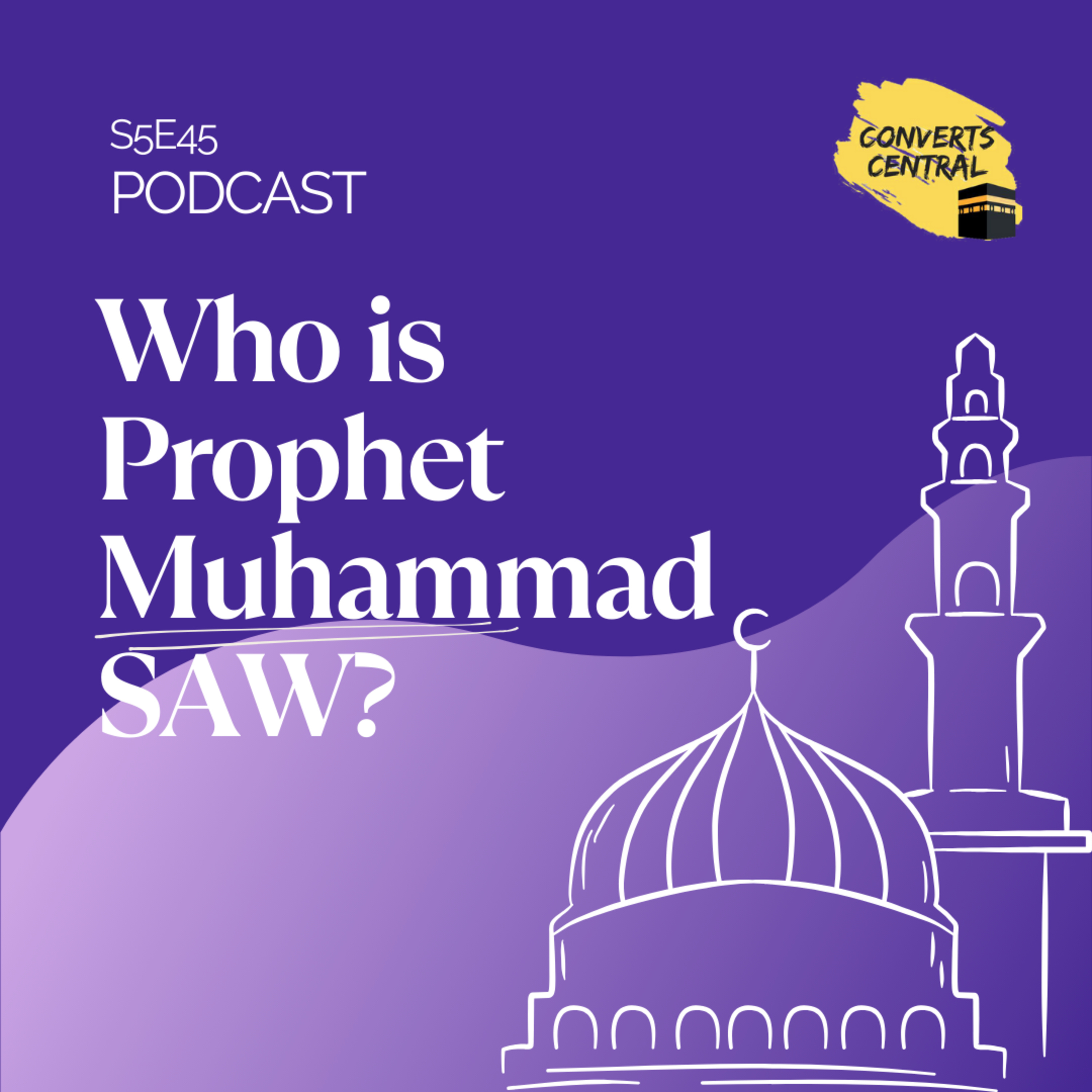 S5E45: Who is Prophet Muhammad ﷺ?