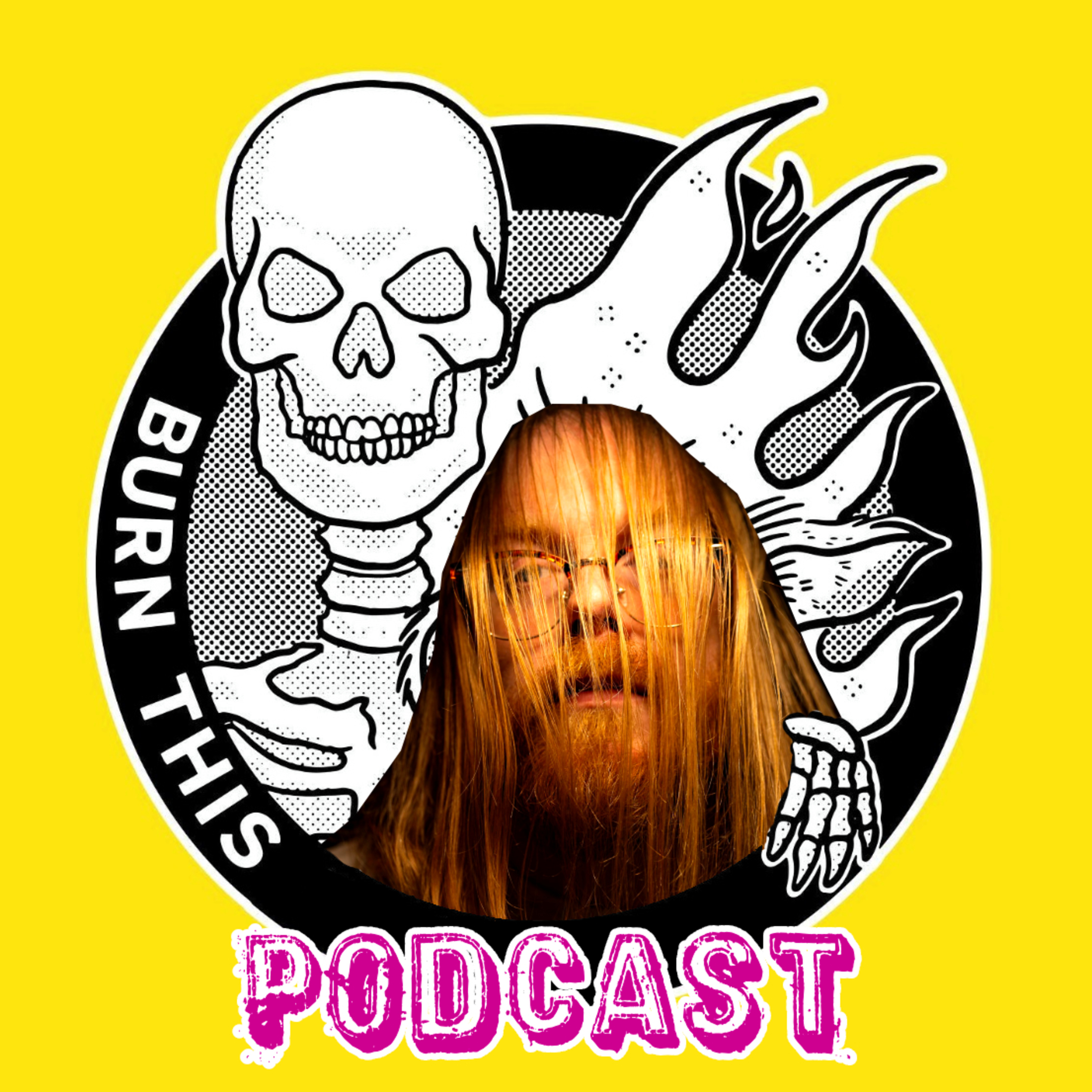 Burn This Podcast