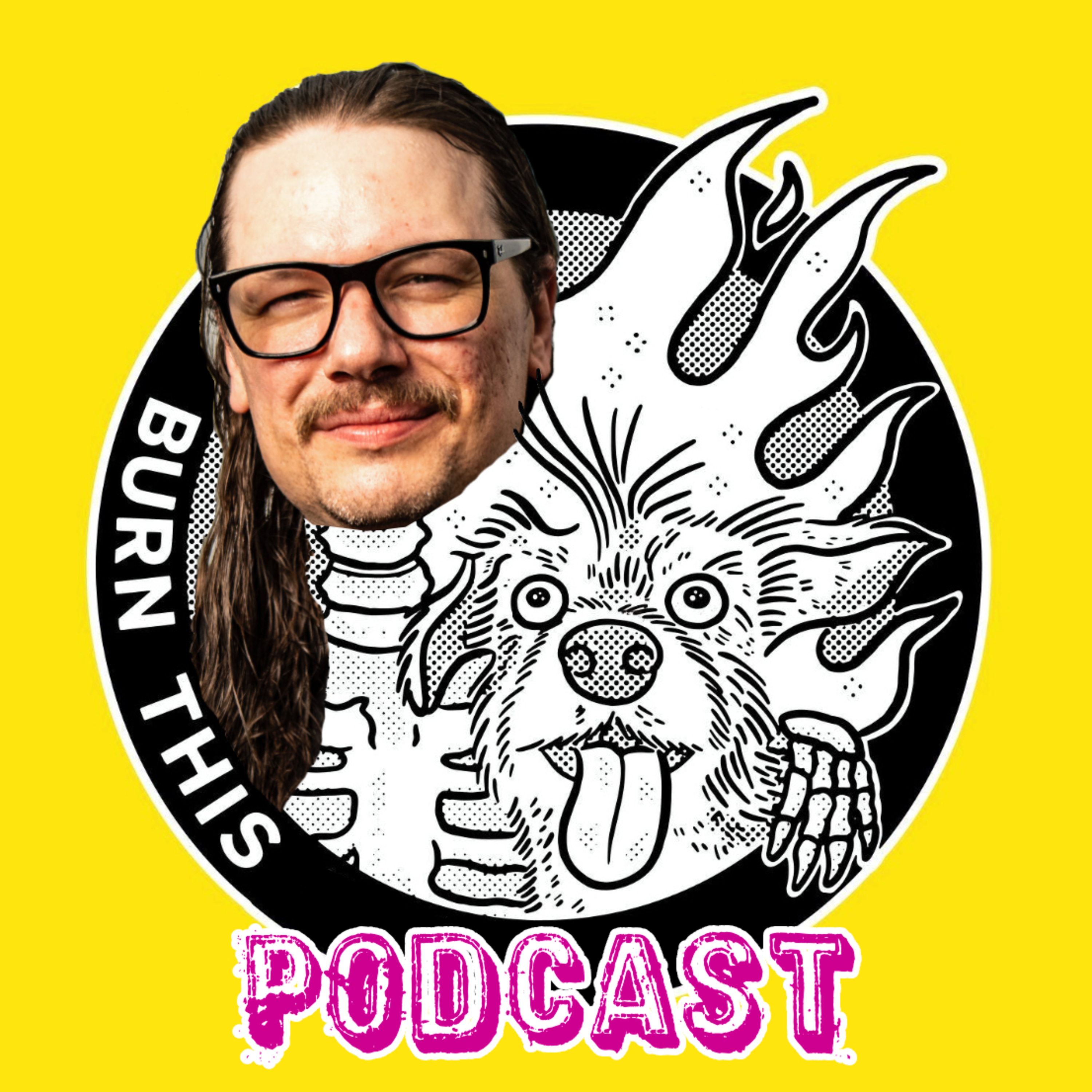 Burn This Podcast