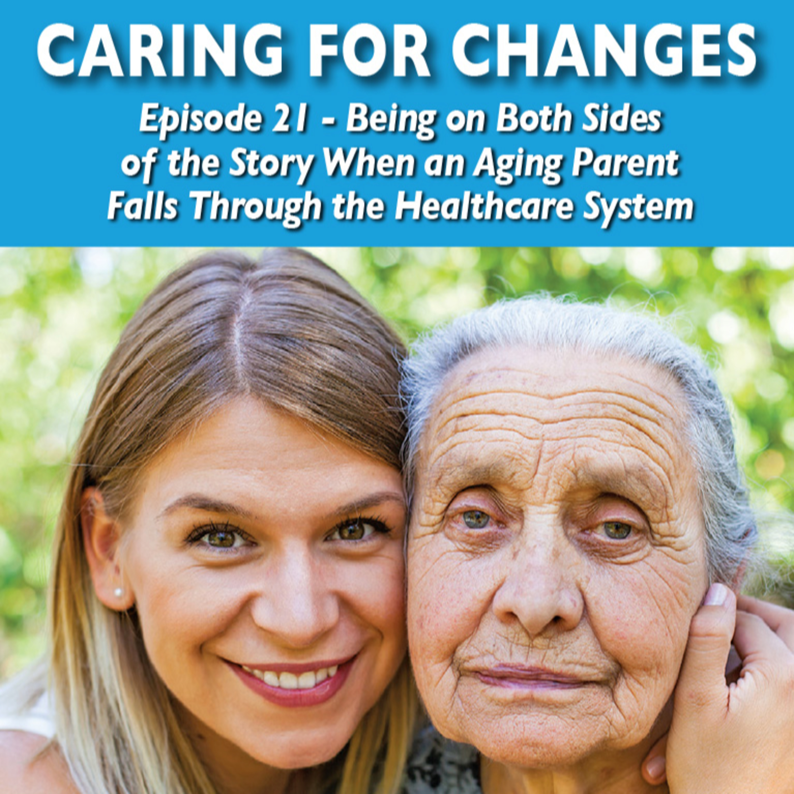 Episode 21 – Being on Both Sides of the Story When an Aging Parent Falls Through the Healthcare System with award-winning veteran health journalist Elizabeth Payne episode artwork