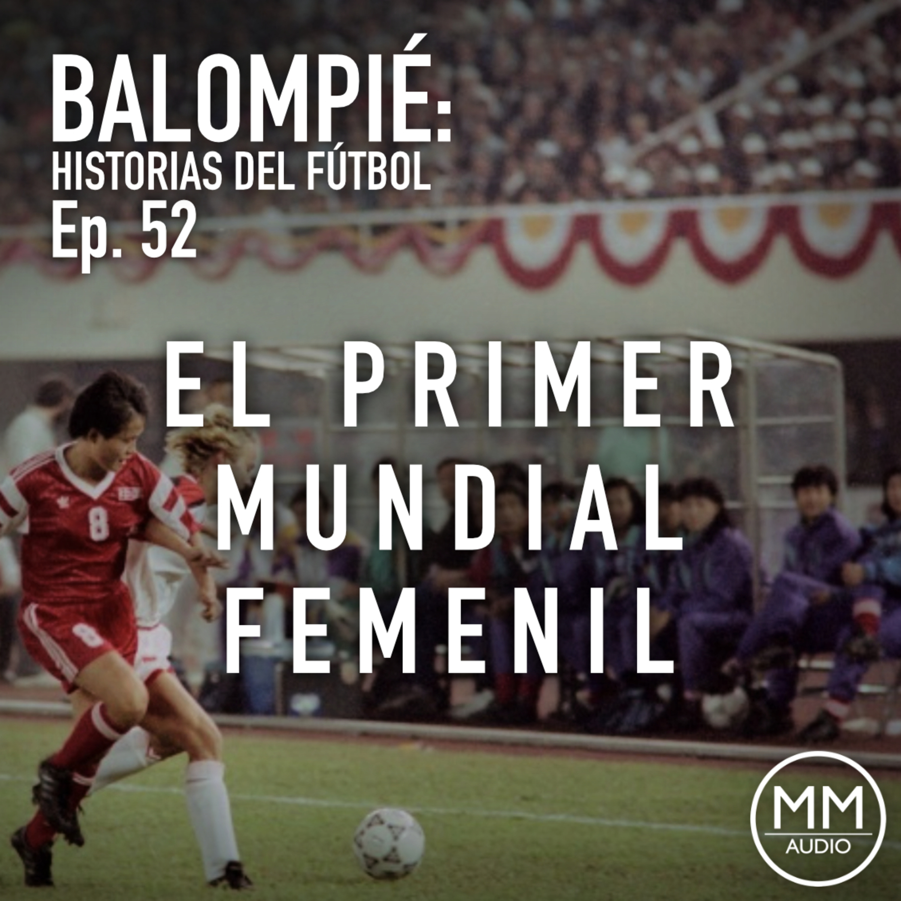 Ep. 52 - El Primer Mundial Femenil episode artwork