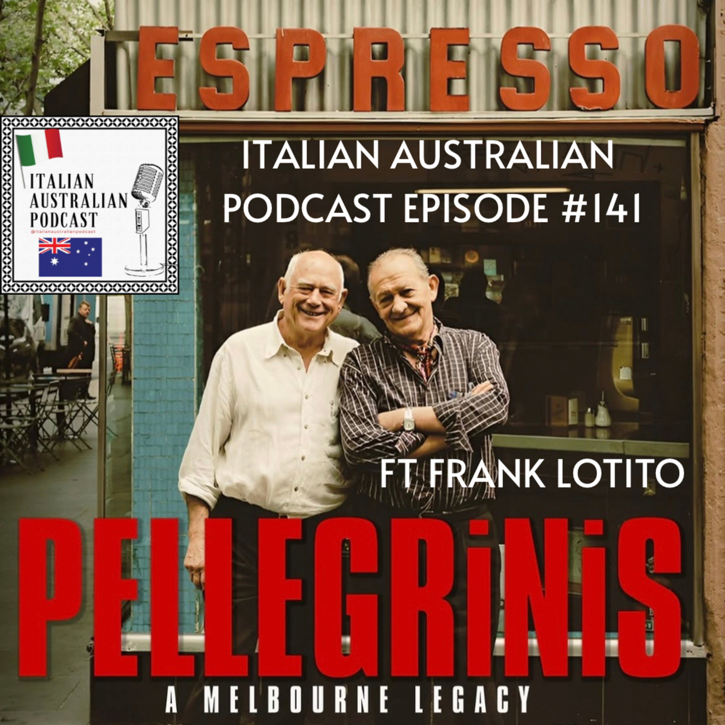 Episode 141: Pellegrinis : A Melbourne Legacy featuring Frank Lotito  episode artwork