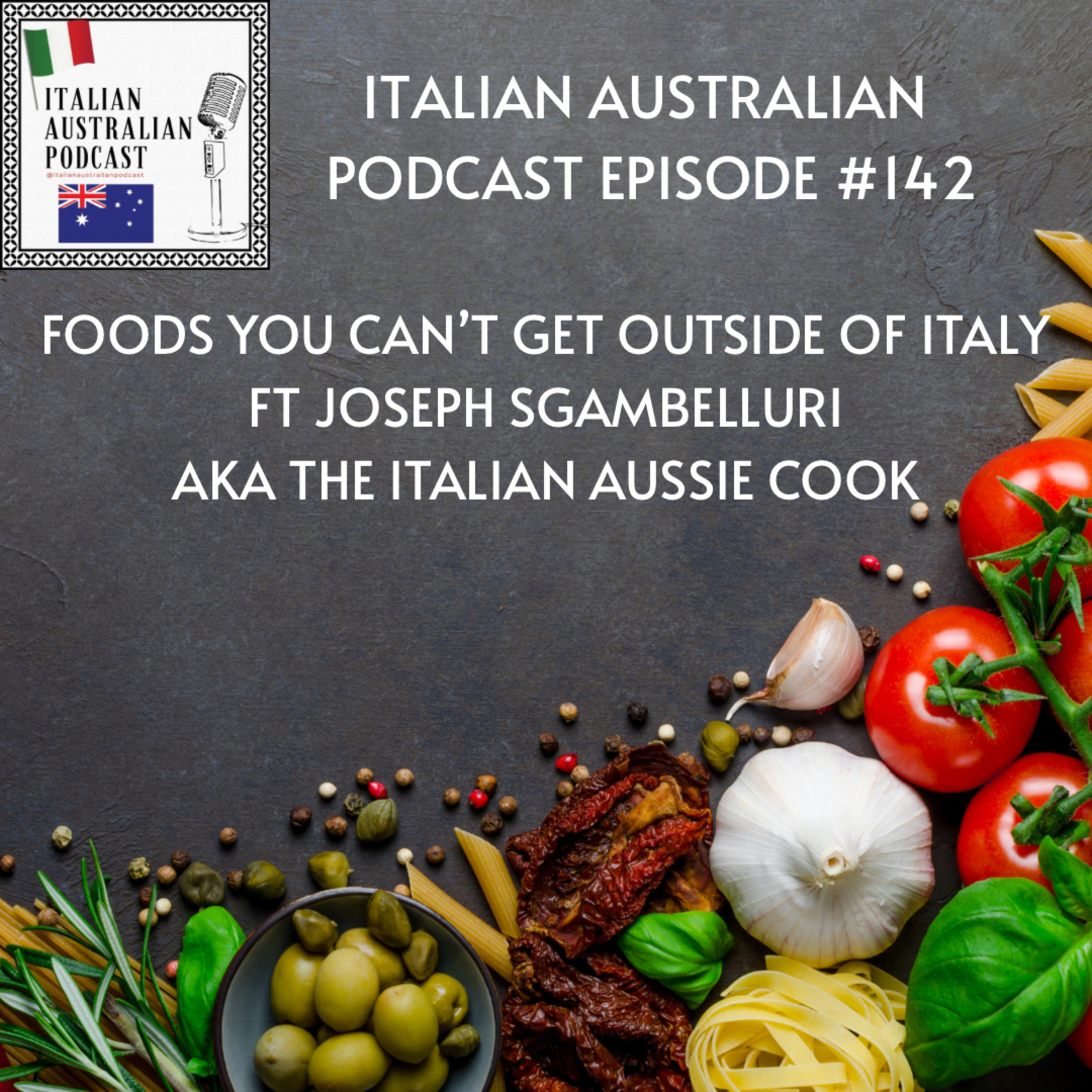 Episode 142: Foods you can't get outside of Italy featuring Joseph Sgambelluri AKA The Italian Aussie Cook