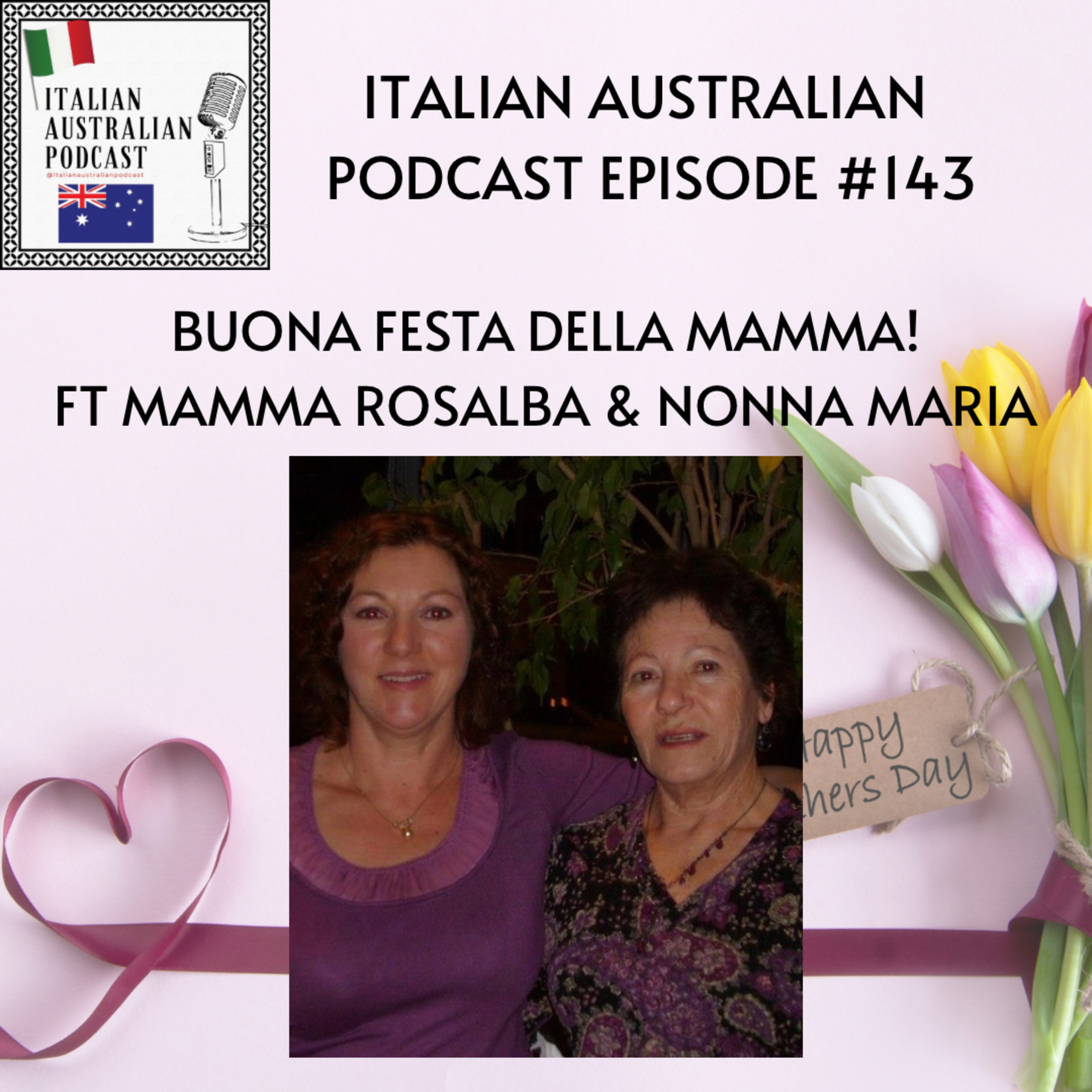 Episode 143: Buona Festa della Mamma featuring Mamma Rosalba and Nonna Maria 