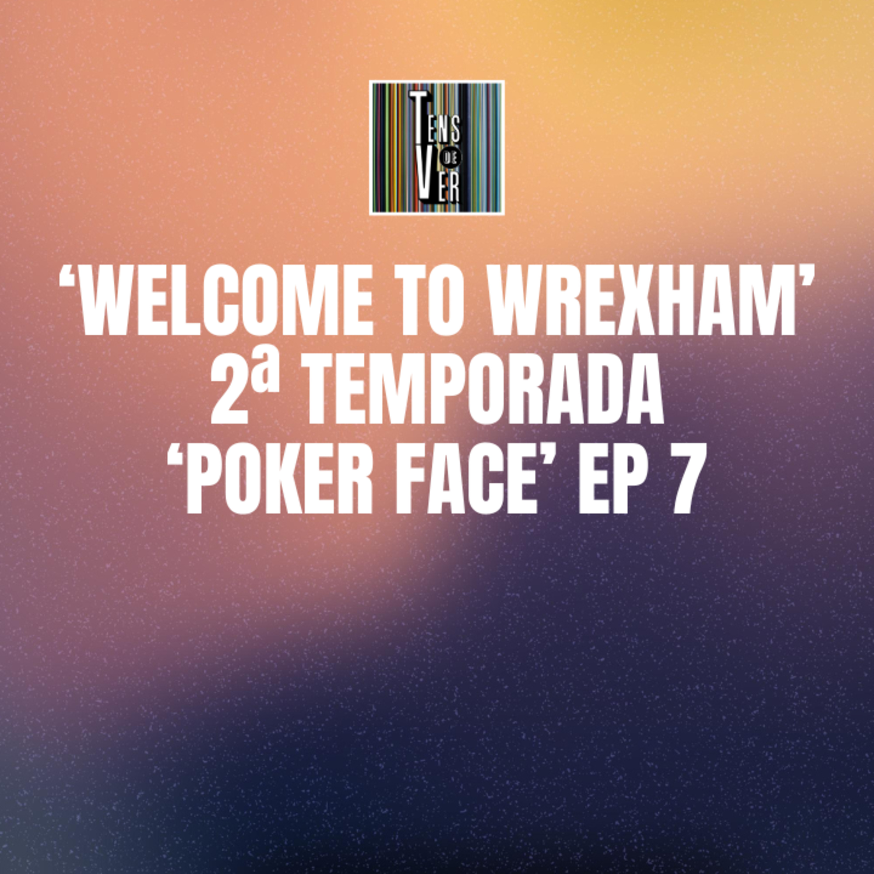 Estreia de 'Welcome to Wrexham' e 'Poker Face' Episódio 7