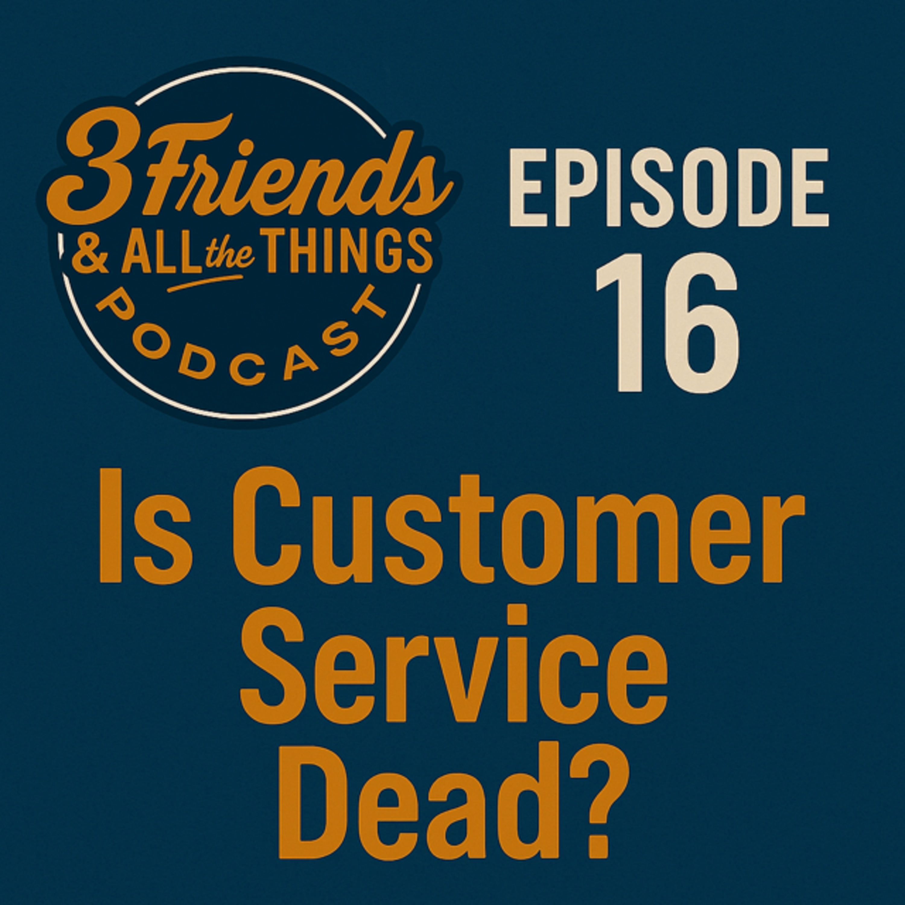 Ep16 • Is Customer Service Dead? 