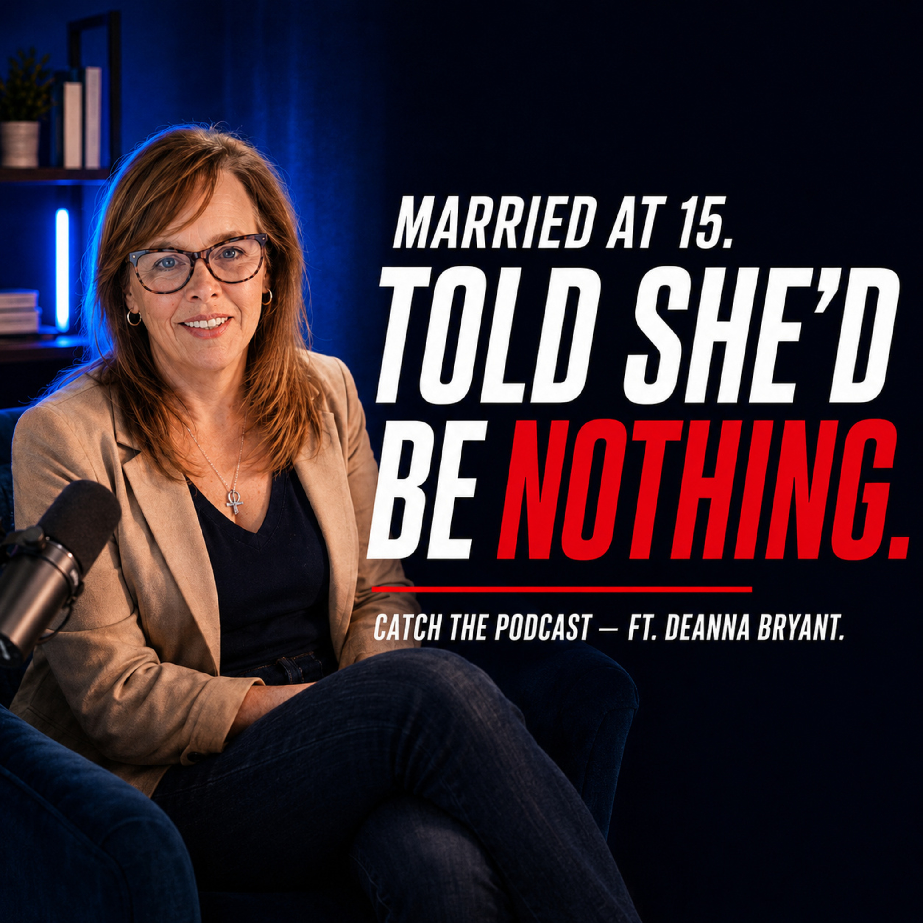 Married at 15 and Told She'd Be Nothing. She Built a $25M Business. | Deanna Bryant episode artwork