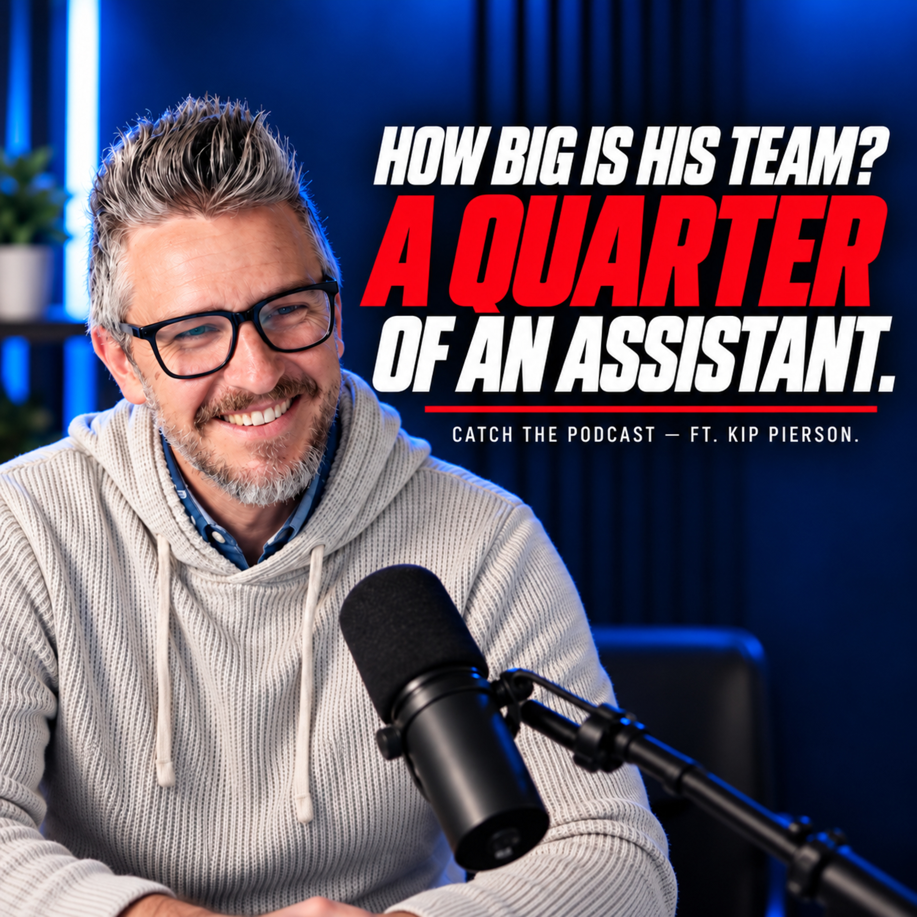 "How Many Assistants Do You Have?" "A Quarter of One." | Kip Pierson episode artwork
