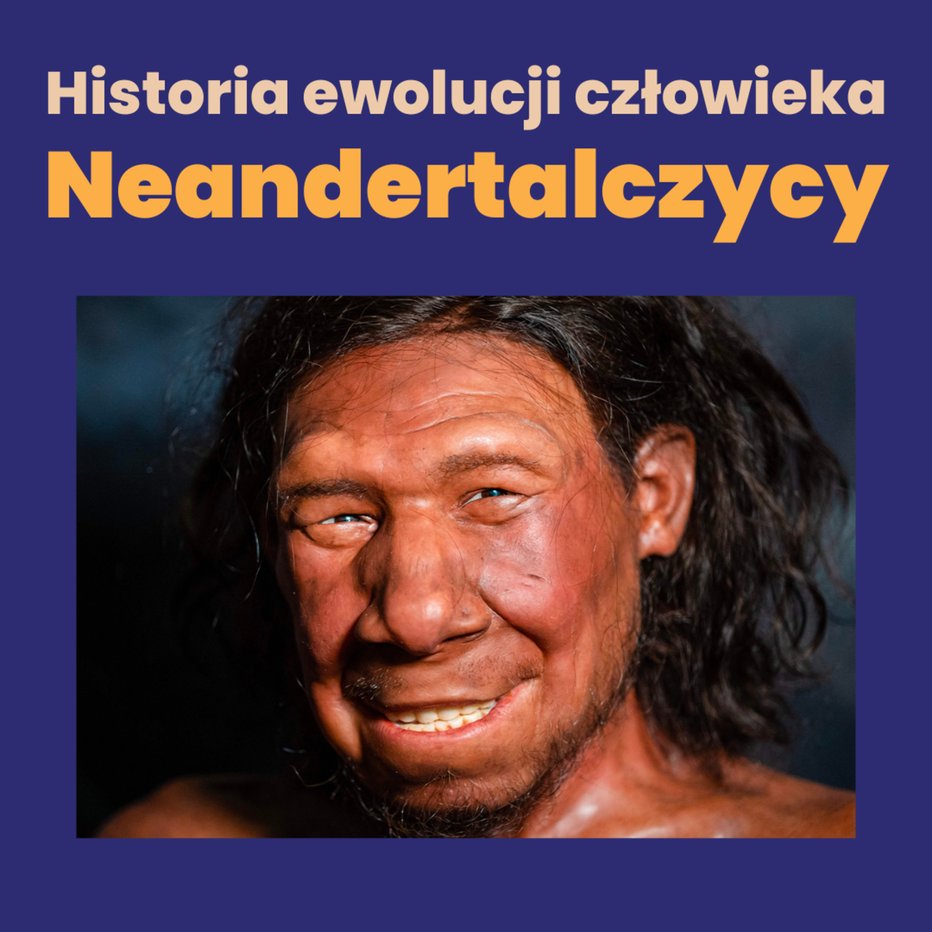 Neandertalczycy - historia naszej ewolucji