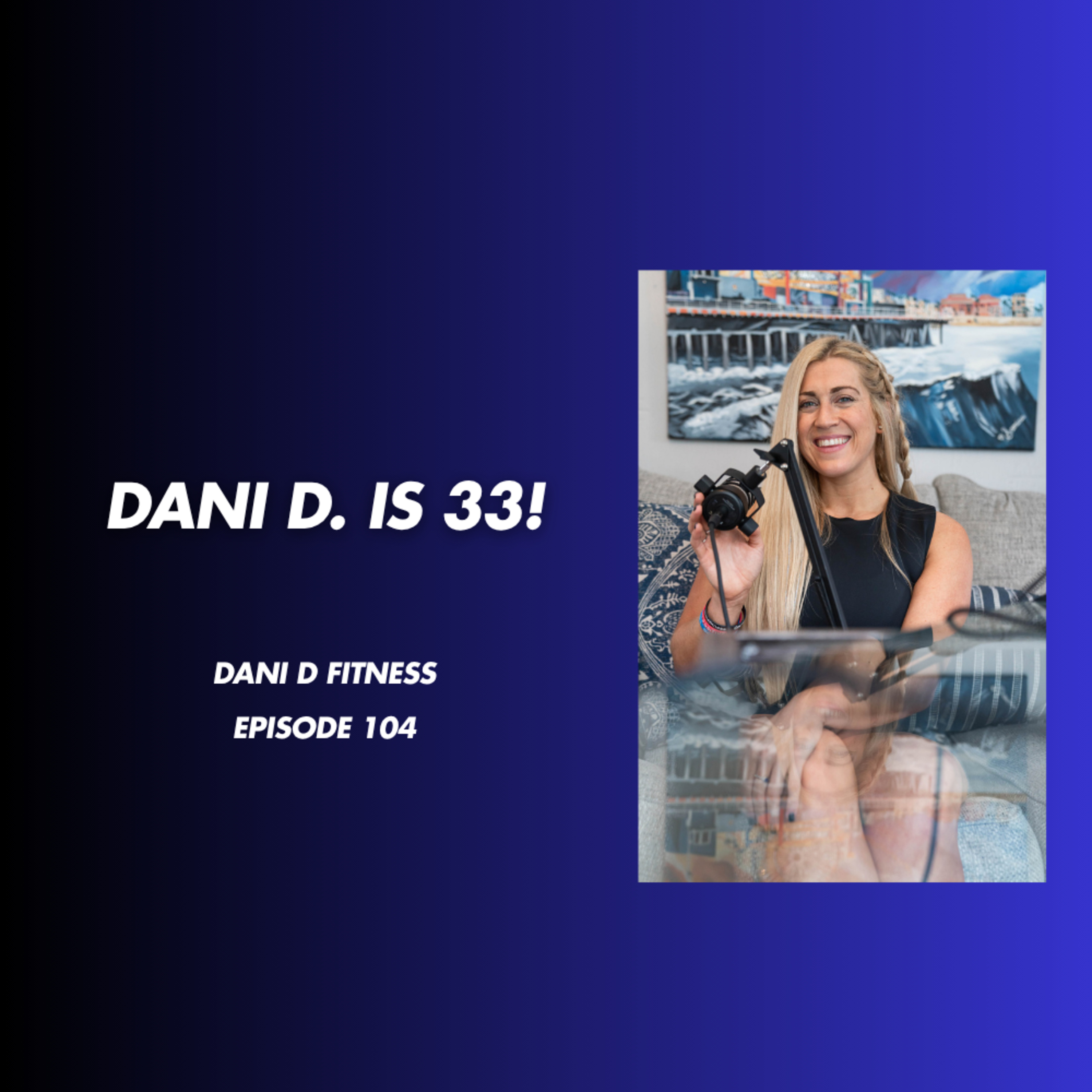 Dani D. is 33!  episode artwork