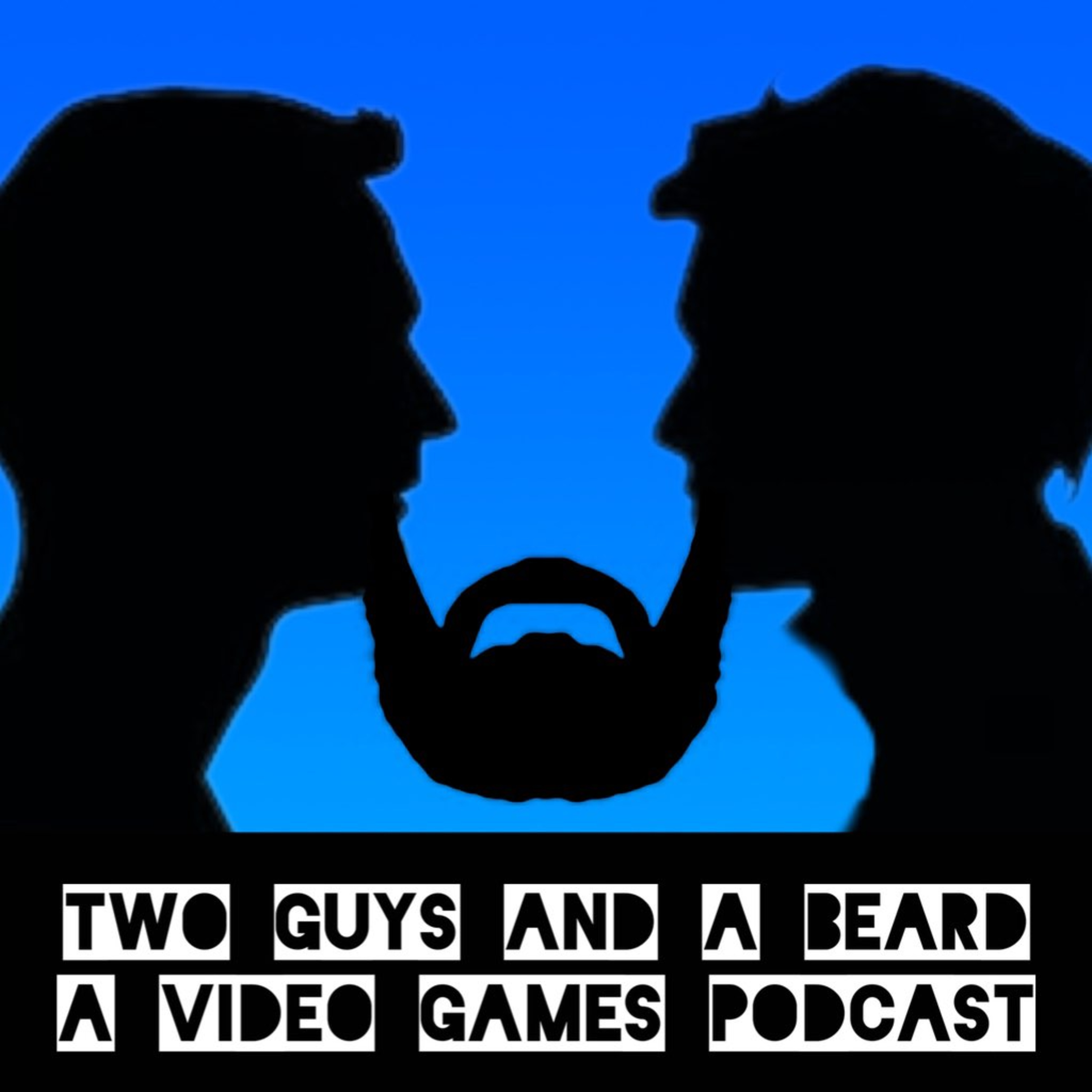 2 Guys and A Beard: A Video Game Podcast