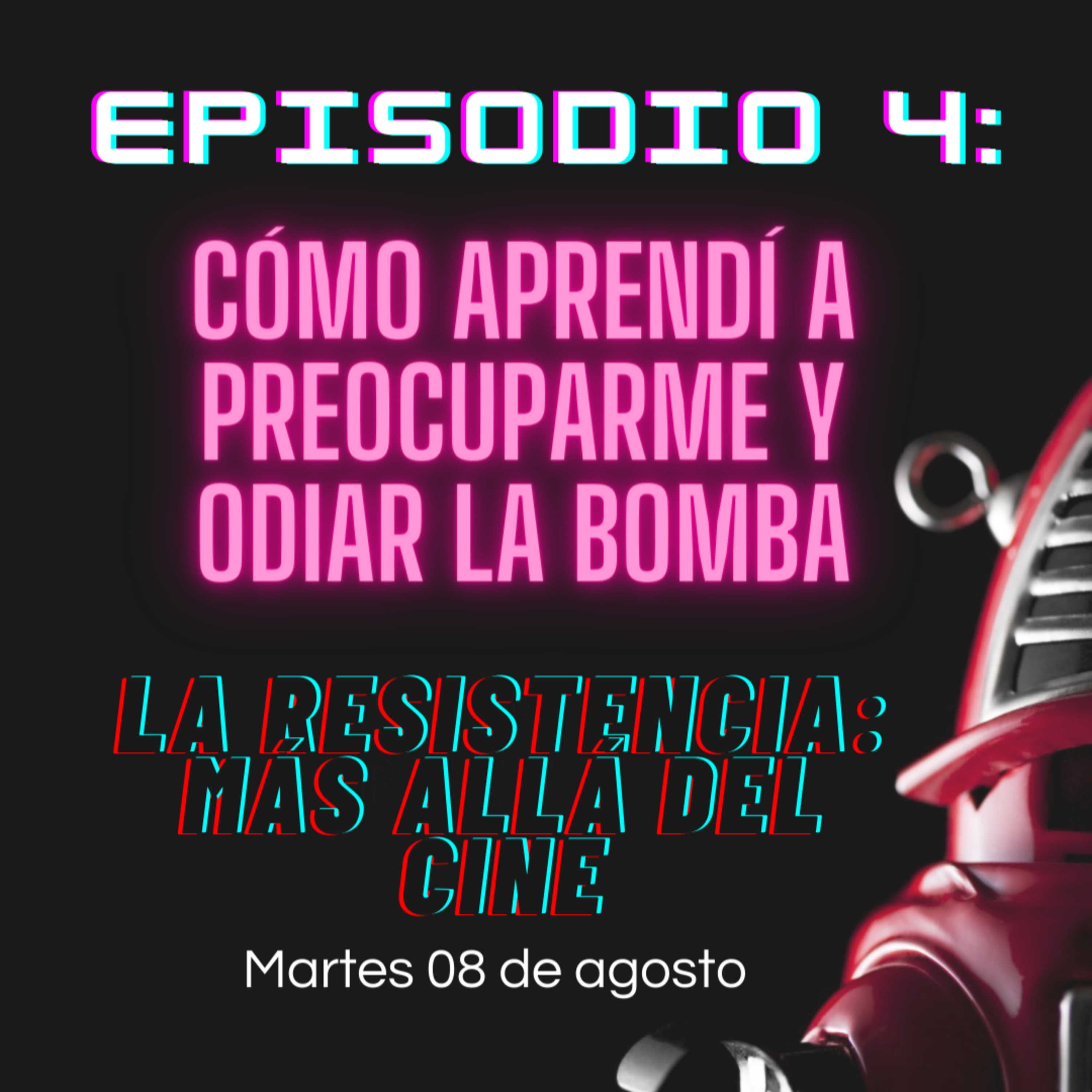 Cómo aprendí a preocuparme y odiar la bomba - La Resistencia S01EP04 episode artwork