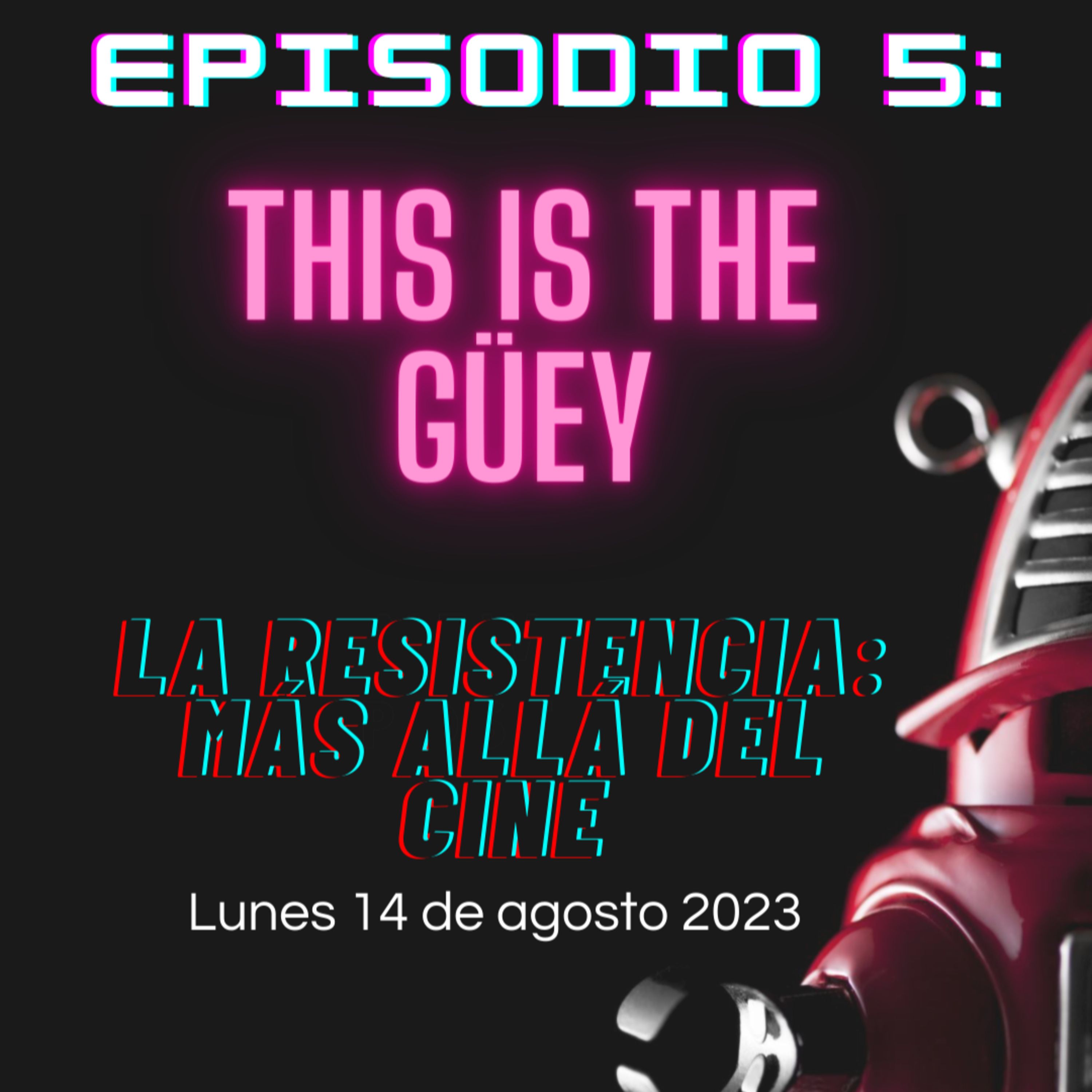 This is the Güey - La Resistencia S01EP05 episode artwork