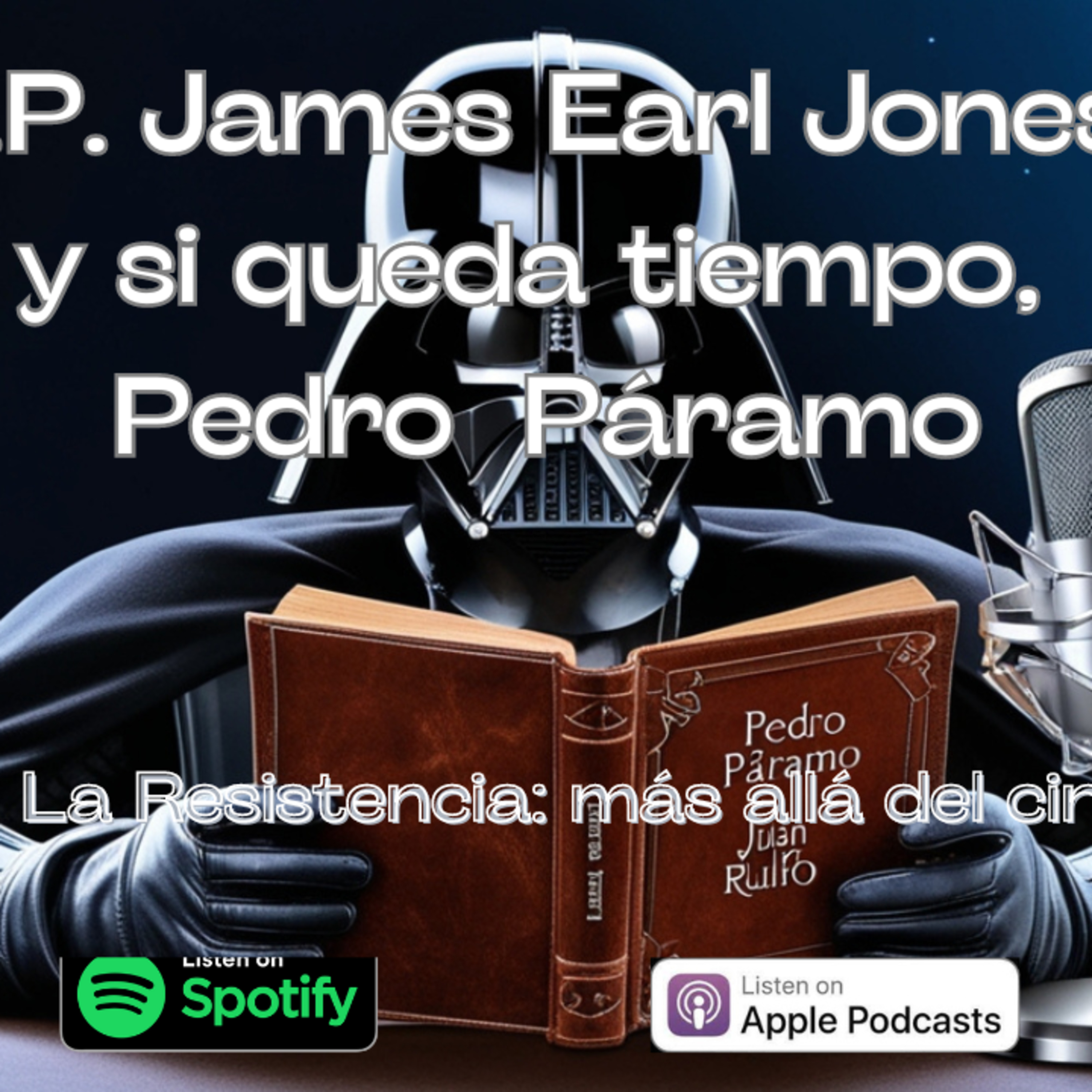 R.I.P. James Earl Jones... y si queda tiempo, Pedro Páramo | La Resistencia S04EP10