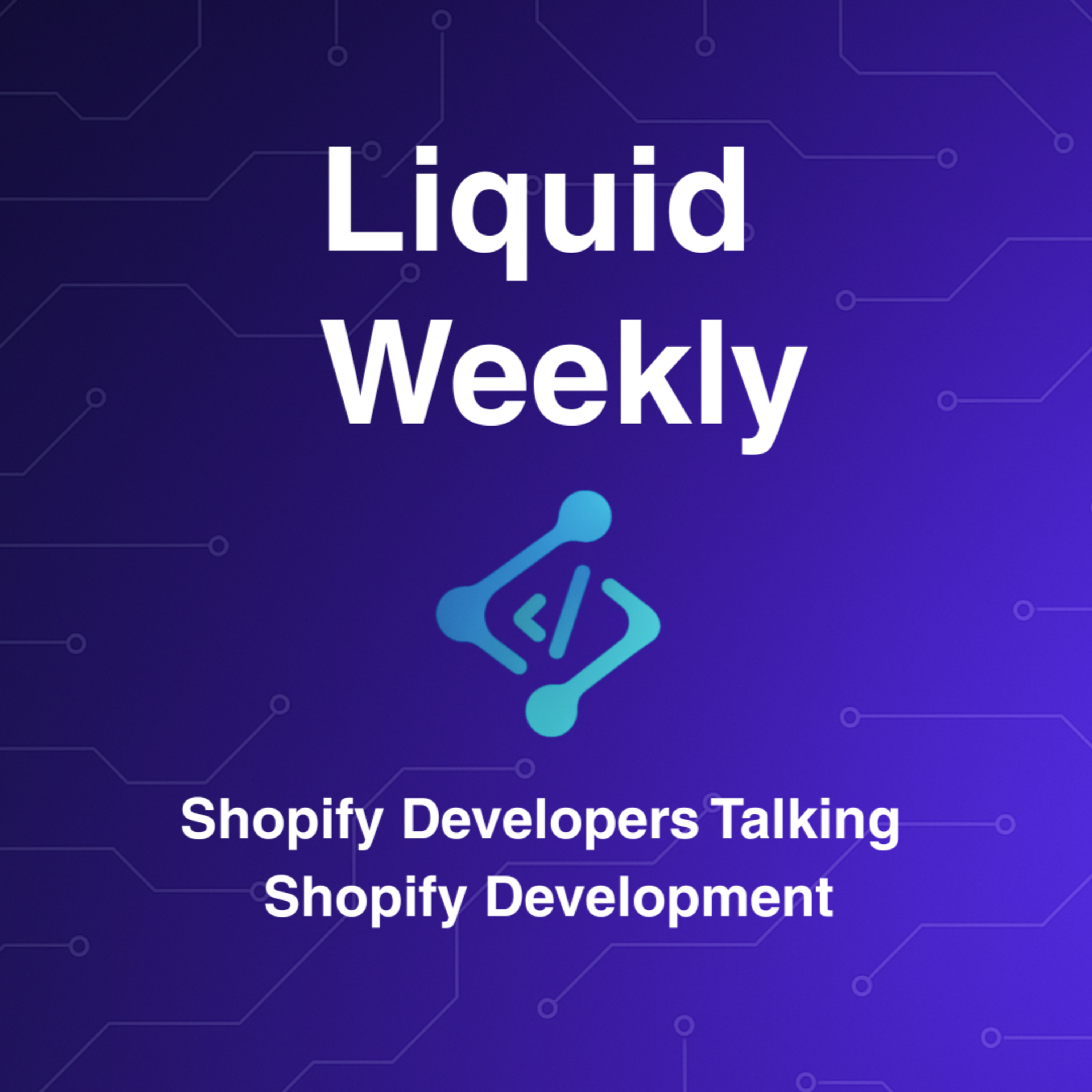 Liquid Weekly Podcast: Shopify Developers Talking Shopify Development