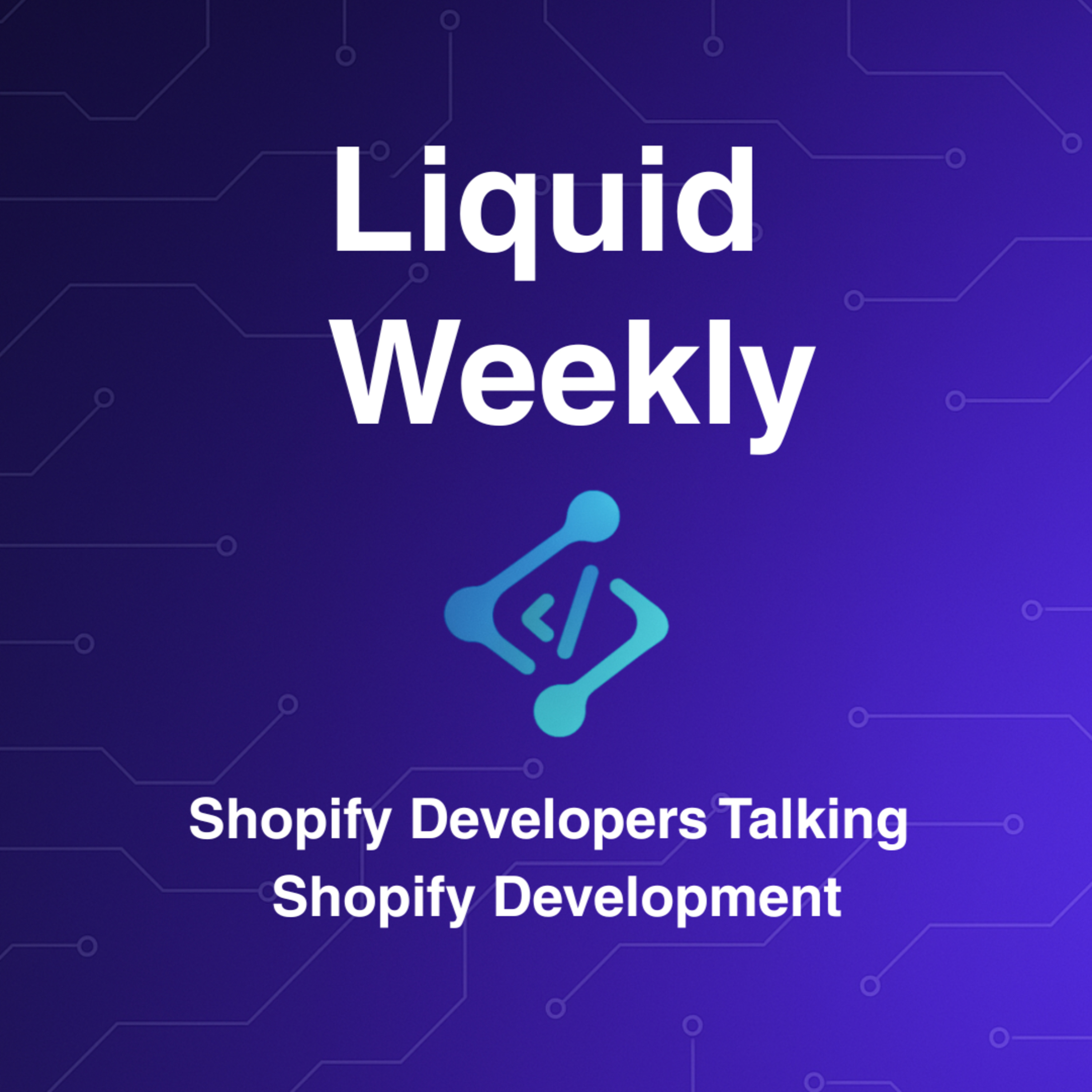 Liquid Weekly Podcast: Shopify Developers Talking Shopify Development