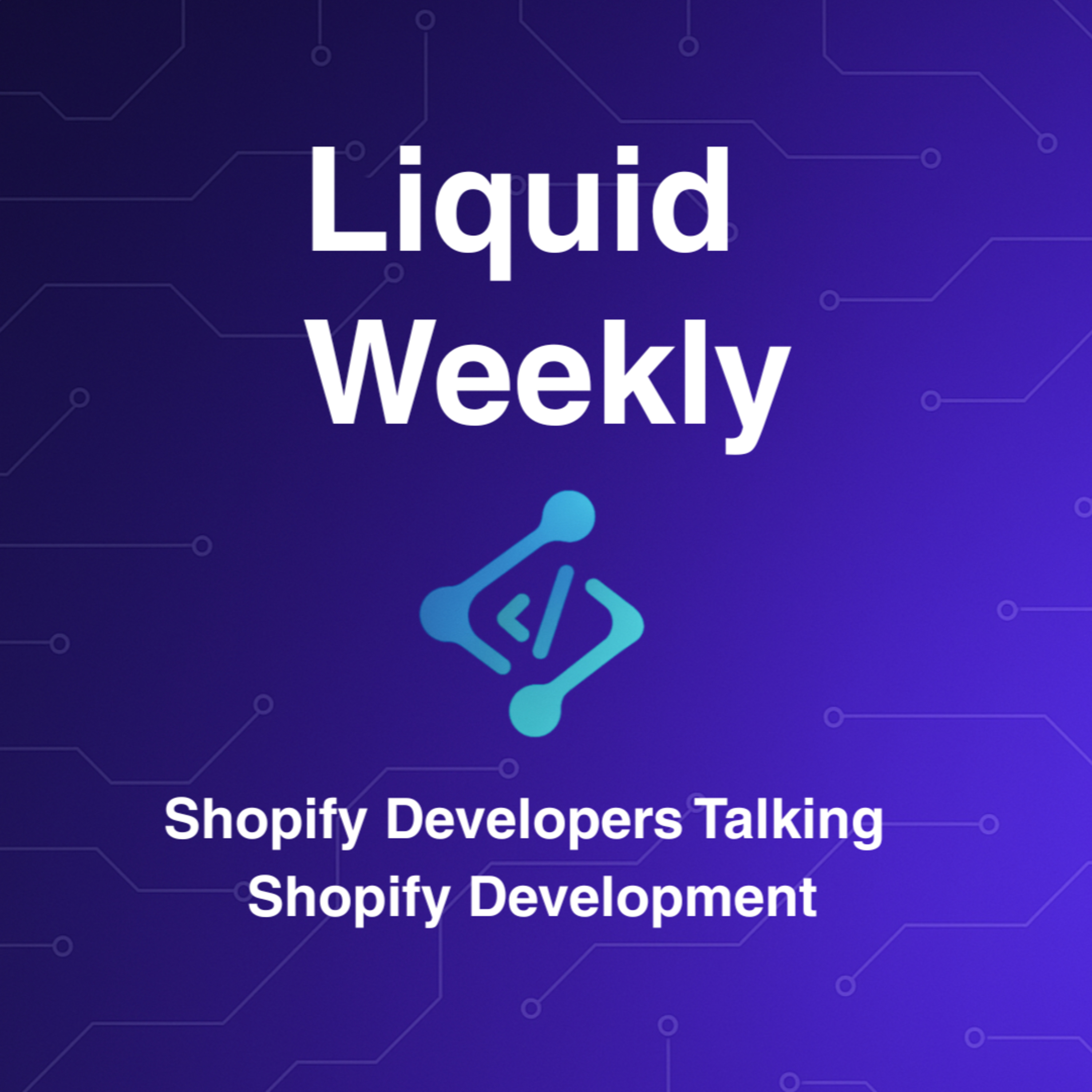 Liquid Weekly Podcast: Shopify Developers Talking Shopify Development