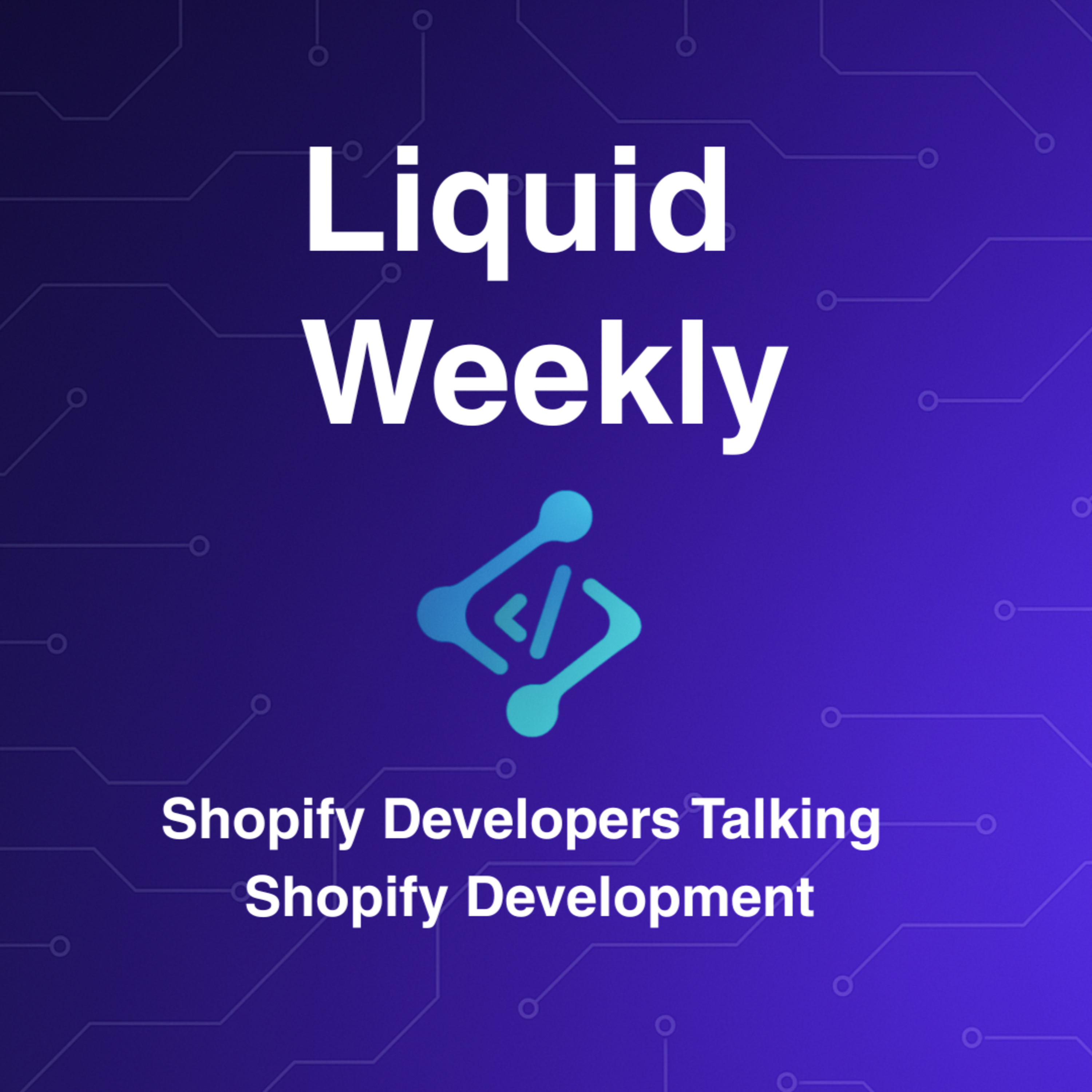 Liquid Weekly Podcast: Shopify Developers Talking Shopify Development