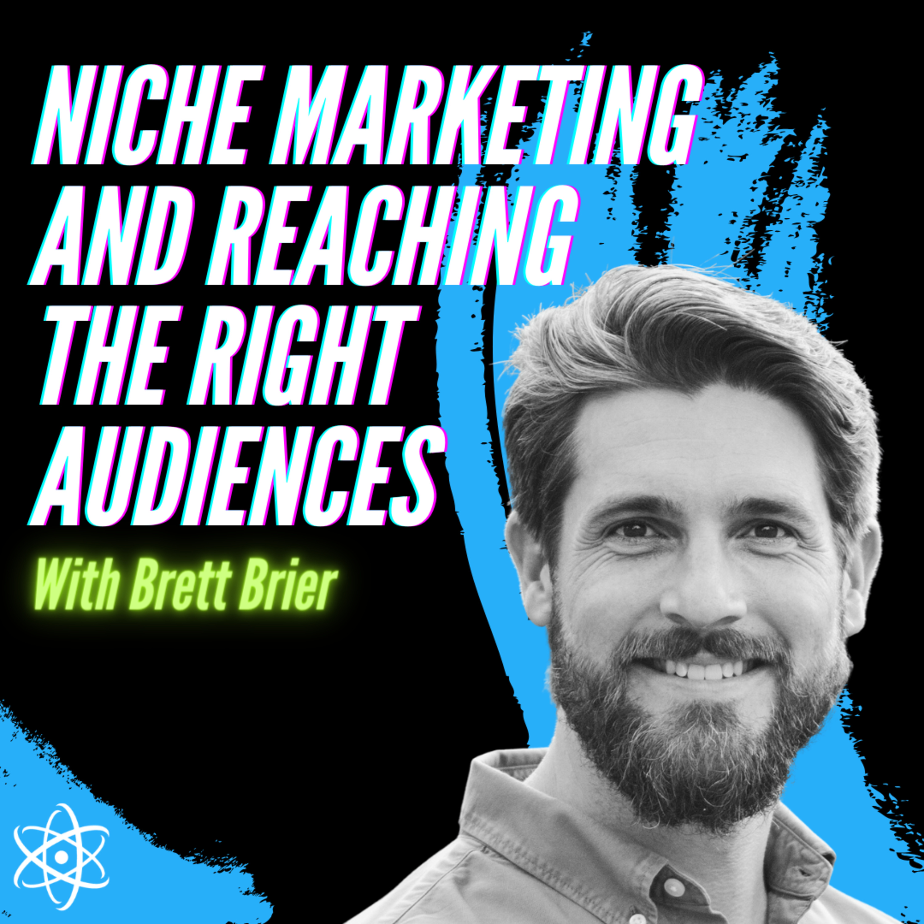 Niche Marketing and Reaching The Right Audiences With Brett Brier episode artwork