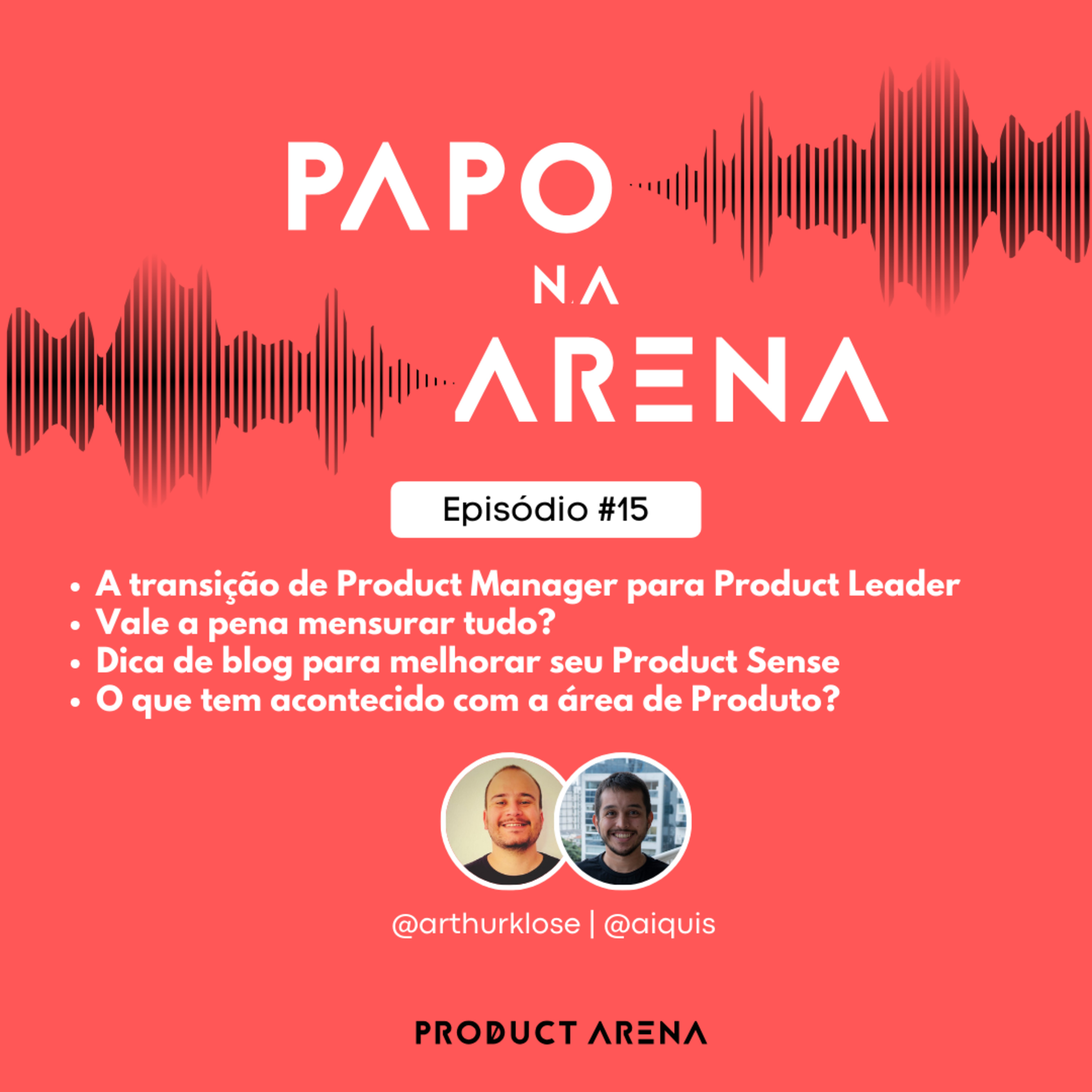 Papo na Arena #15 - A transição de Product Manager para Product Leader; vale a pena mensurar tudo? Dica de blog para melhorar seu product sense e tweets polêmicos episode artwork