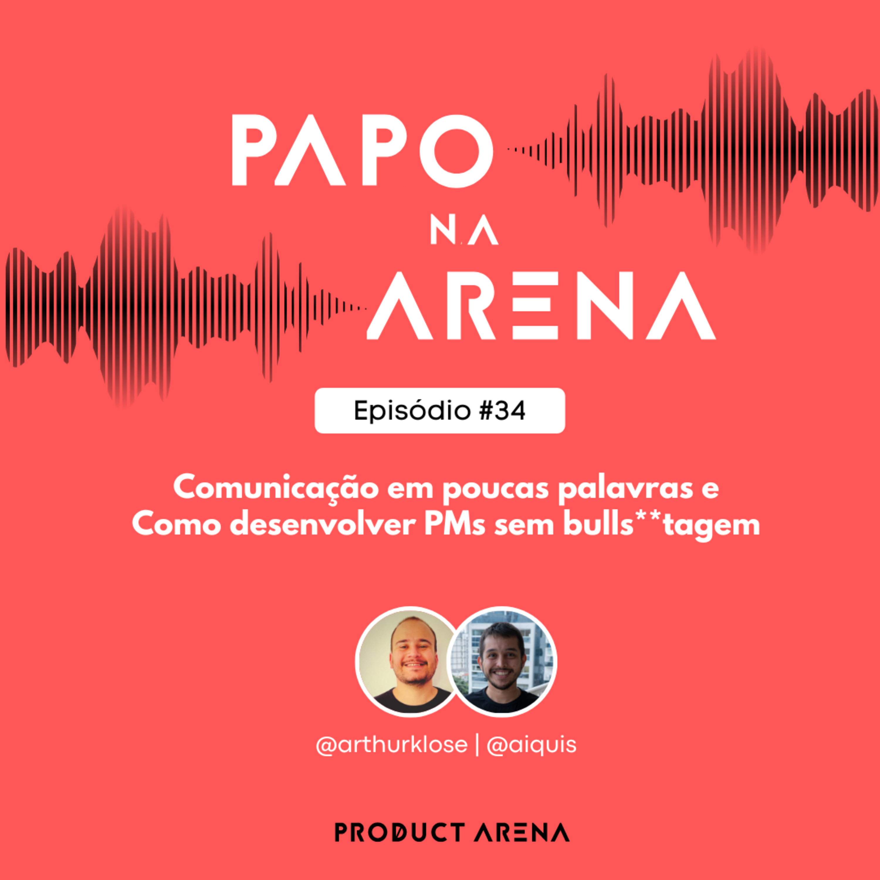 Comunicação em poucas palavras e como desenvolver PMs sem bullsh**agem - Papo na Arena #34 episode artwork