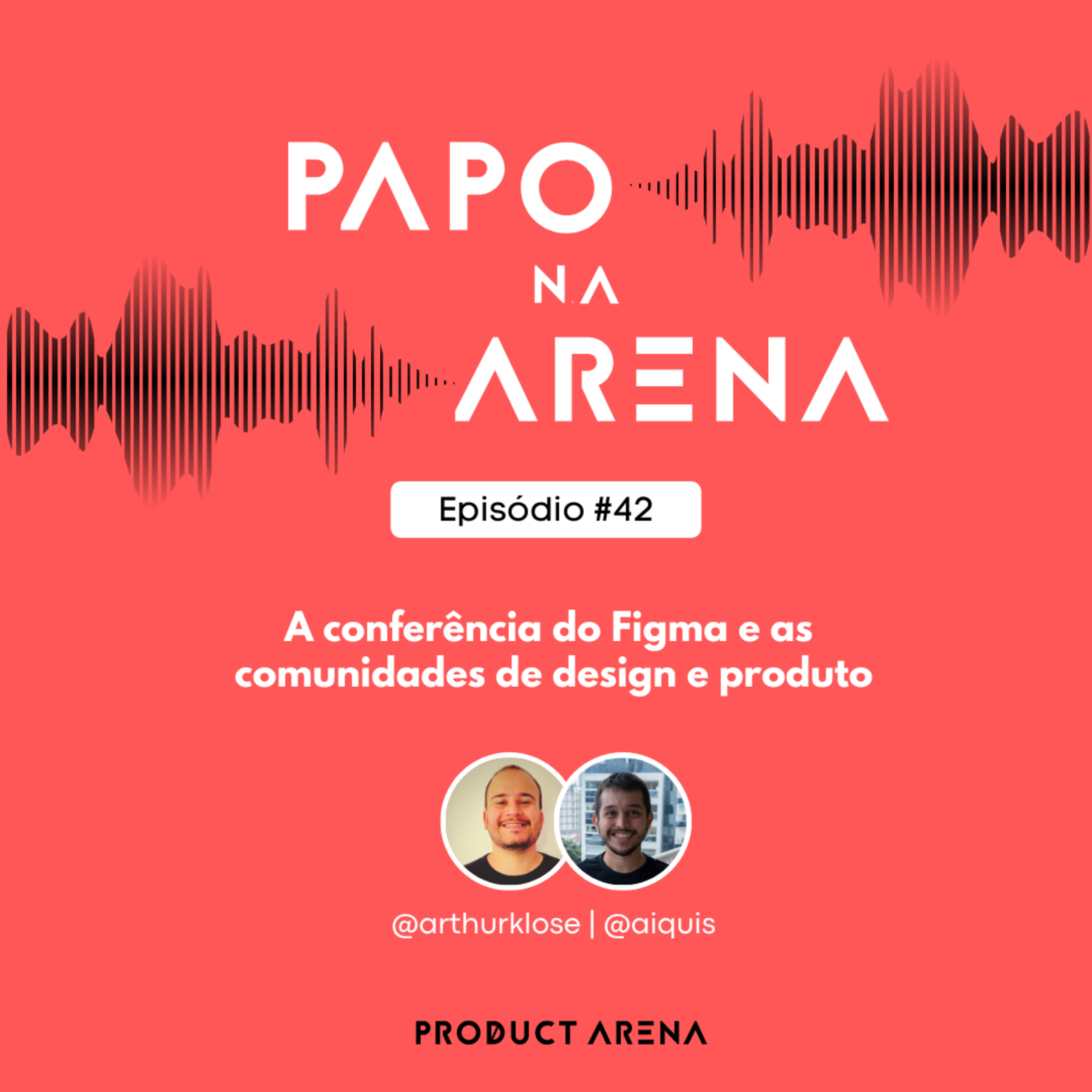A conferência do Figma e as comunidades de design e produto - Papo na Arena #42 episode artwork