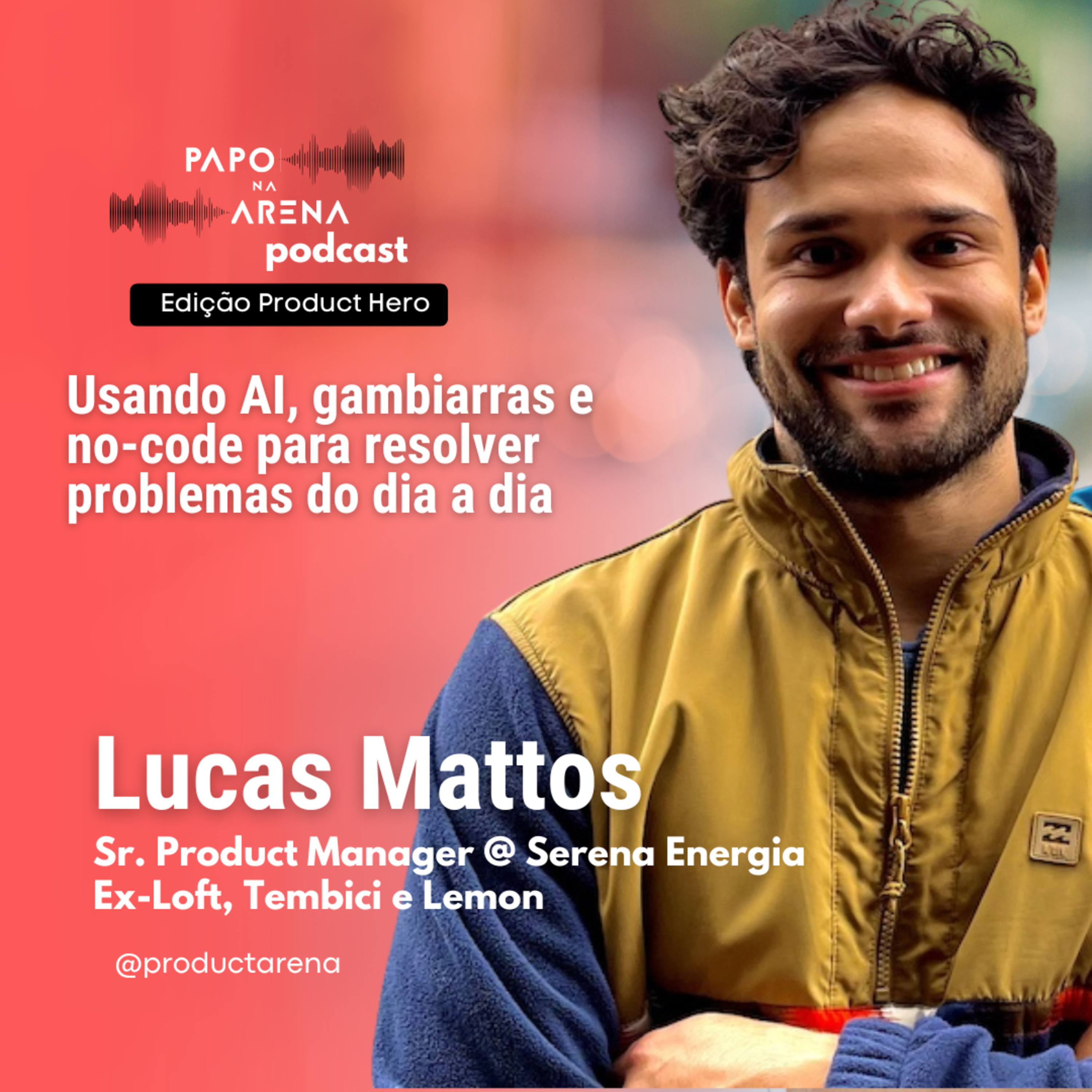 Usando AI, gambiarras e no-code para resolver problemas do dia a dia | Lucas Mattos, Sr. PM @ Serena (ex-Loft, Tembici, Lemon) | Product Hero episode artwork