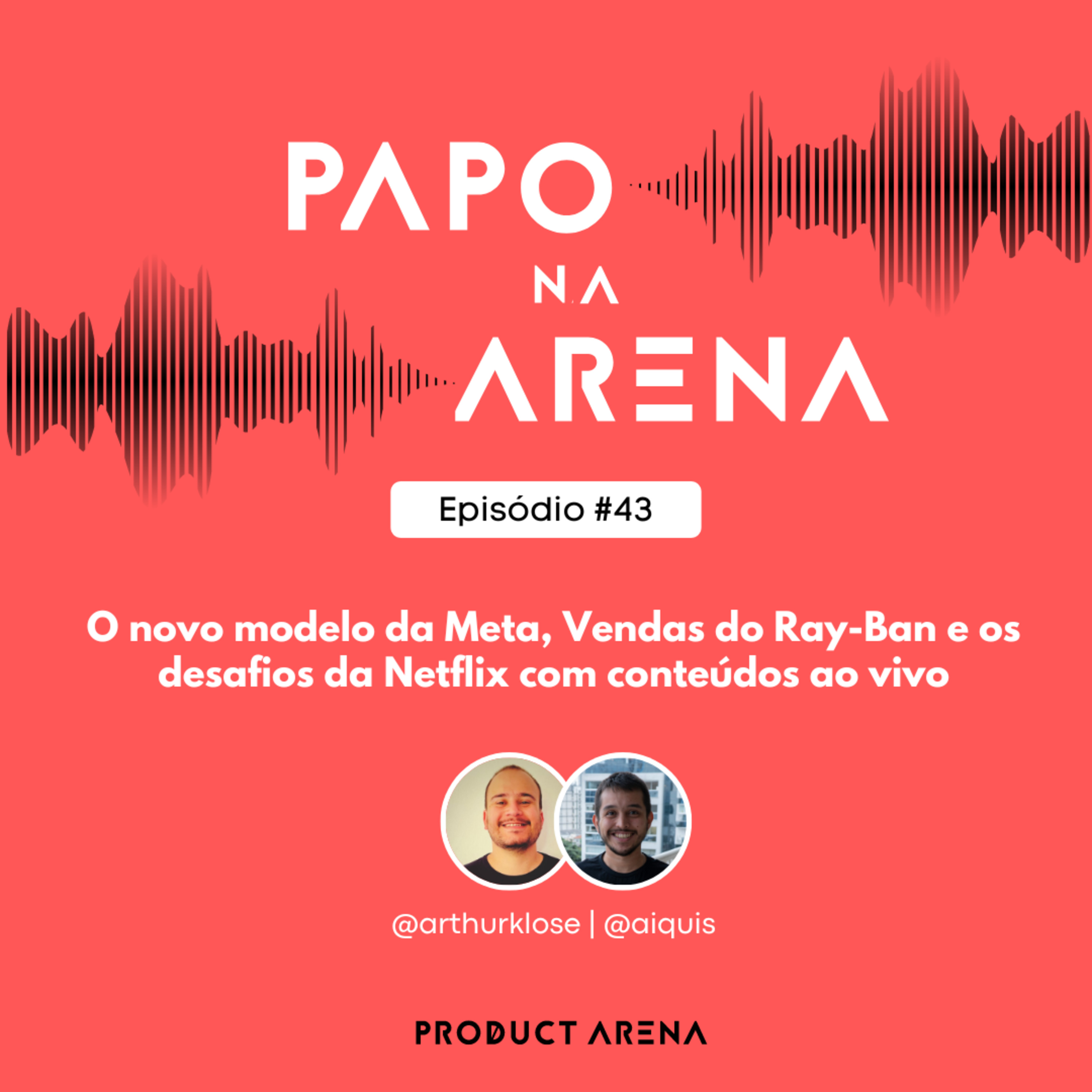 O novo modelo da Meta, Vendas do Ray-Ban bombando e os desafios da Netflix com conteúdos ao vivo - Papo na Arena #43 episode artwork