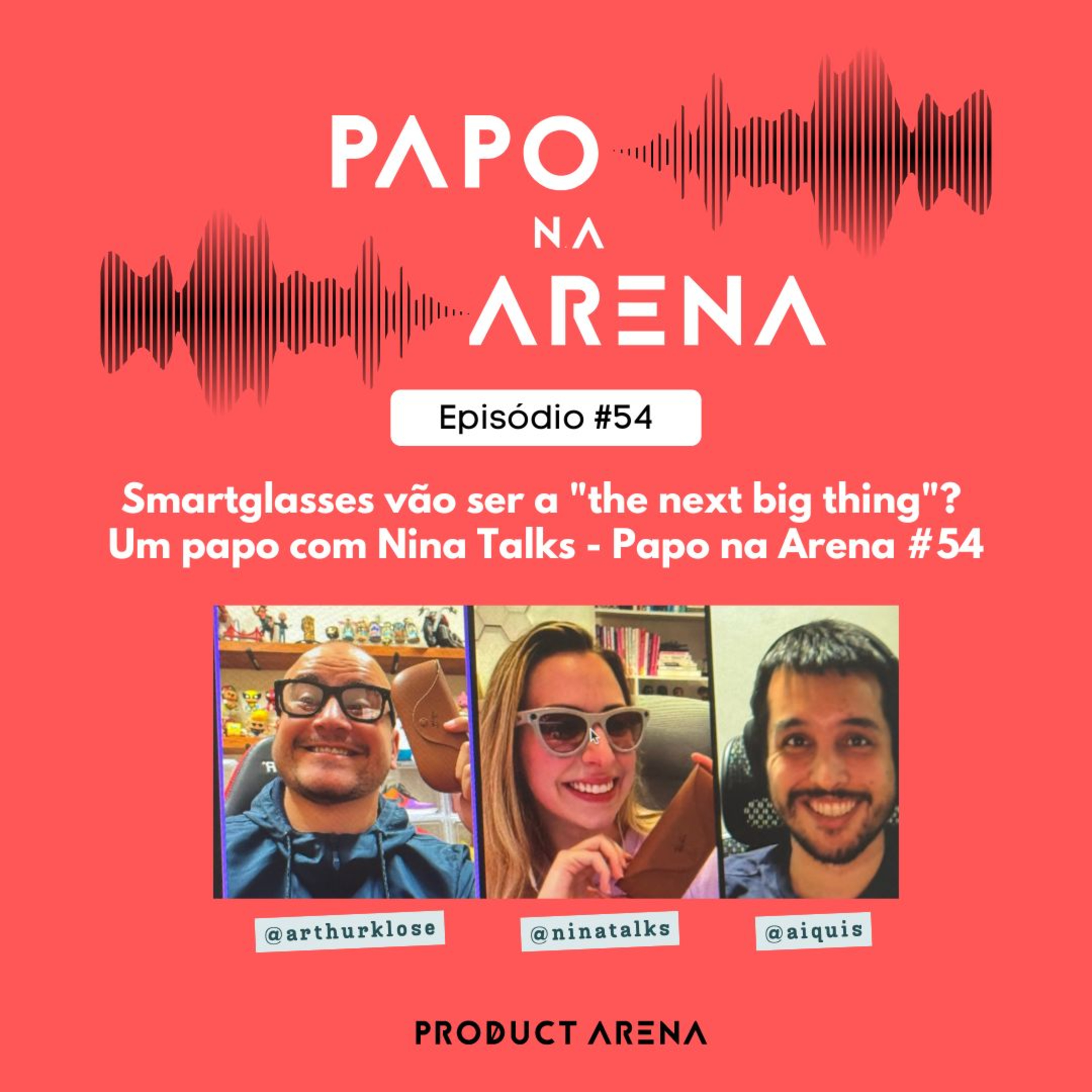Smartglasses vão ser a "next big thing"? Um papo com Nina Talks - Papo na Arena #54 episode artwork