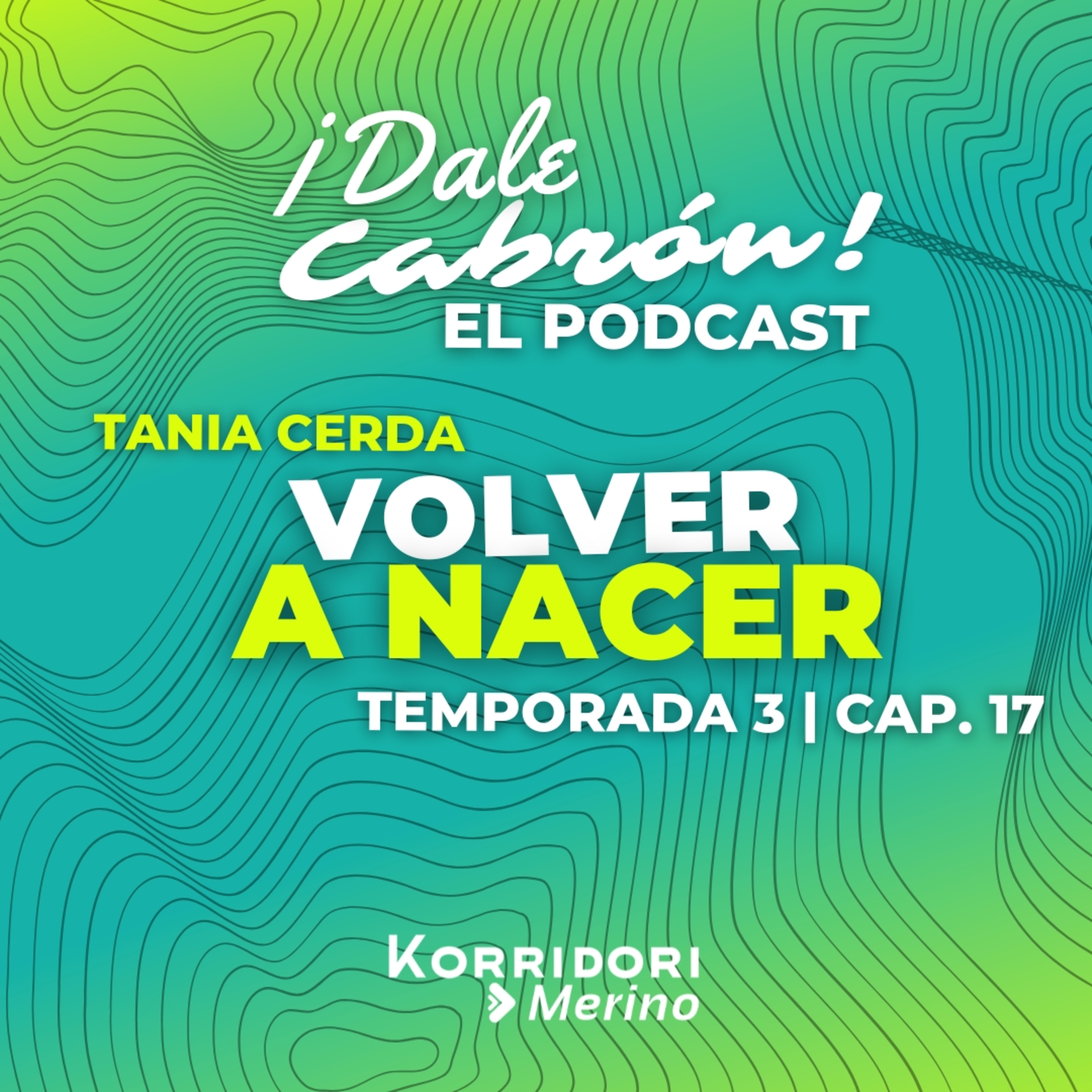 Volver a nacer / Cap. 17 / Dale Cabrón Podcast