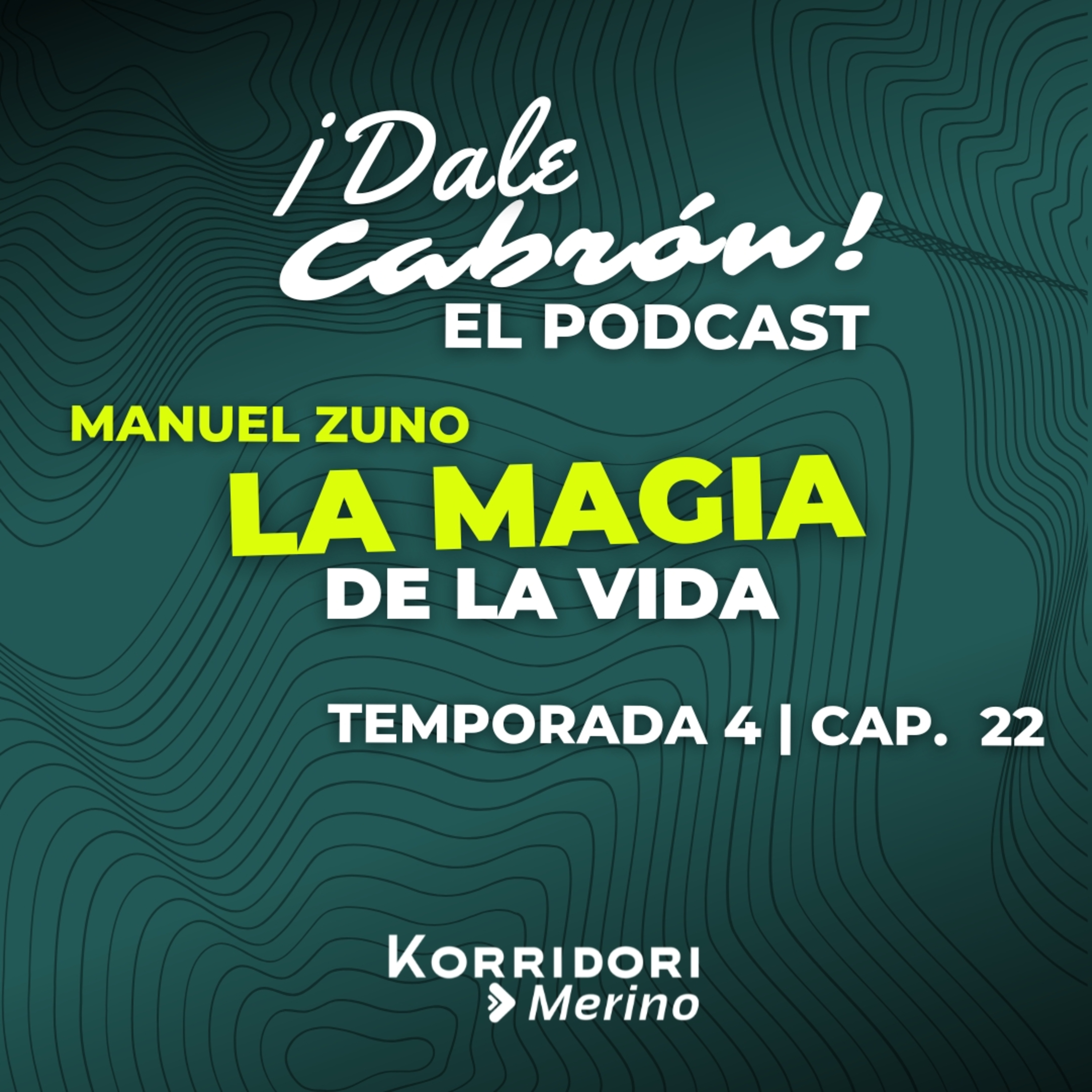 LA MAGIA DE LA VIDA | MANUEL ZUNO | DALE CABRÓN EL PODCAST