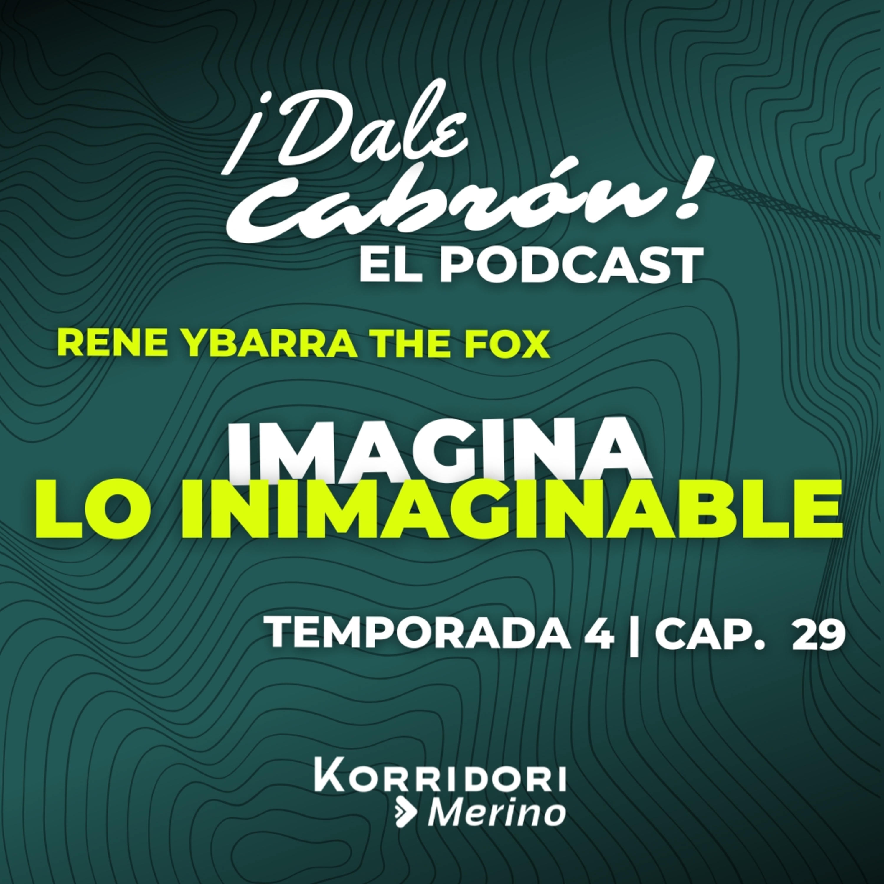 IMAGINA LO INIMAGINABLE | RENE YBARRA "THE FOX" | DALE CABRÓN EL PODCAST