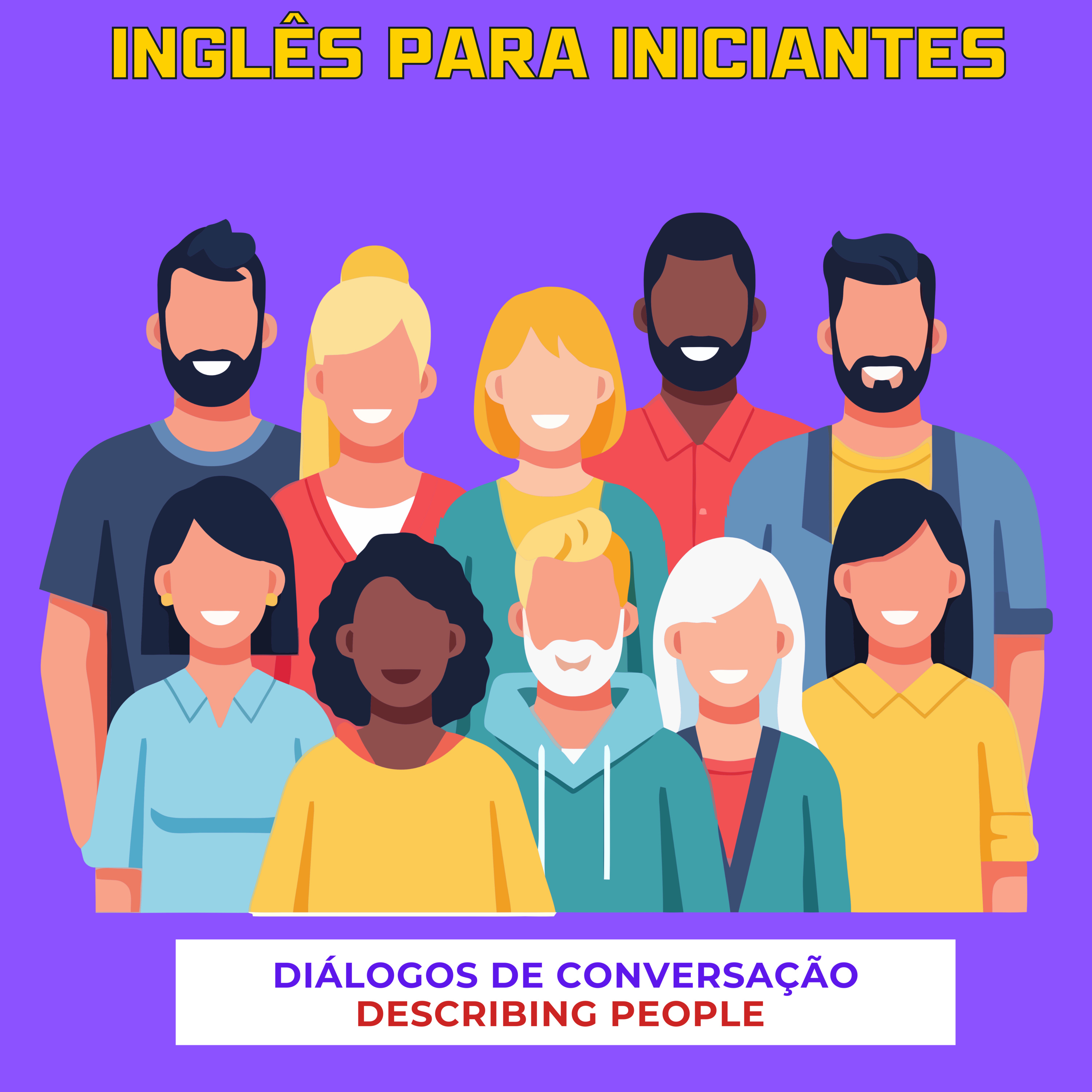 Ep 52: Inglês Para Iniciantes | Diálogos de Conversação - Descrevendo Pessoas