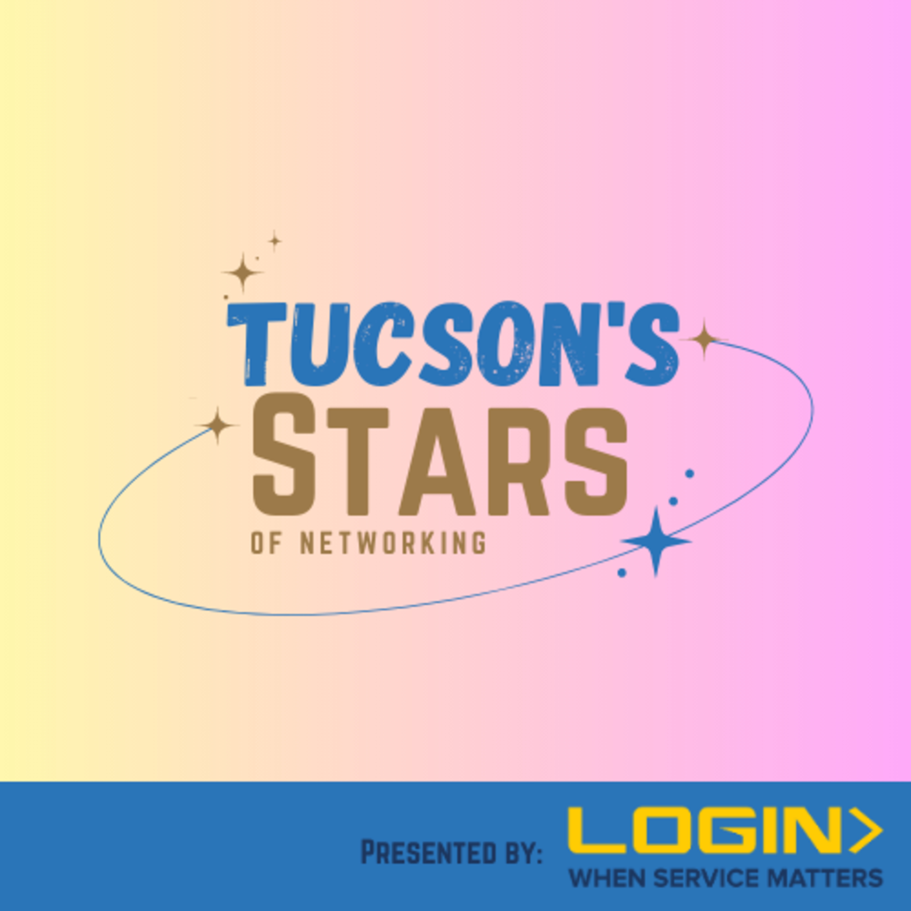Tucson\'s Stars of Networking Presented By LOGIN