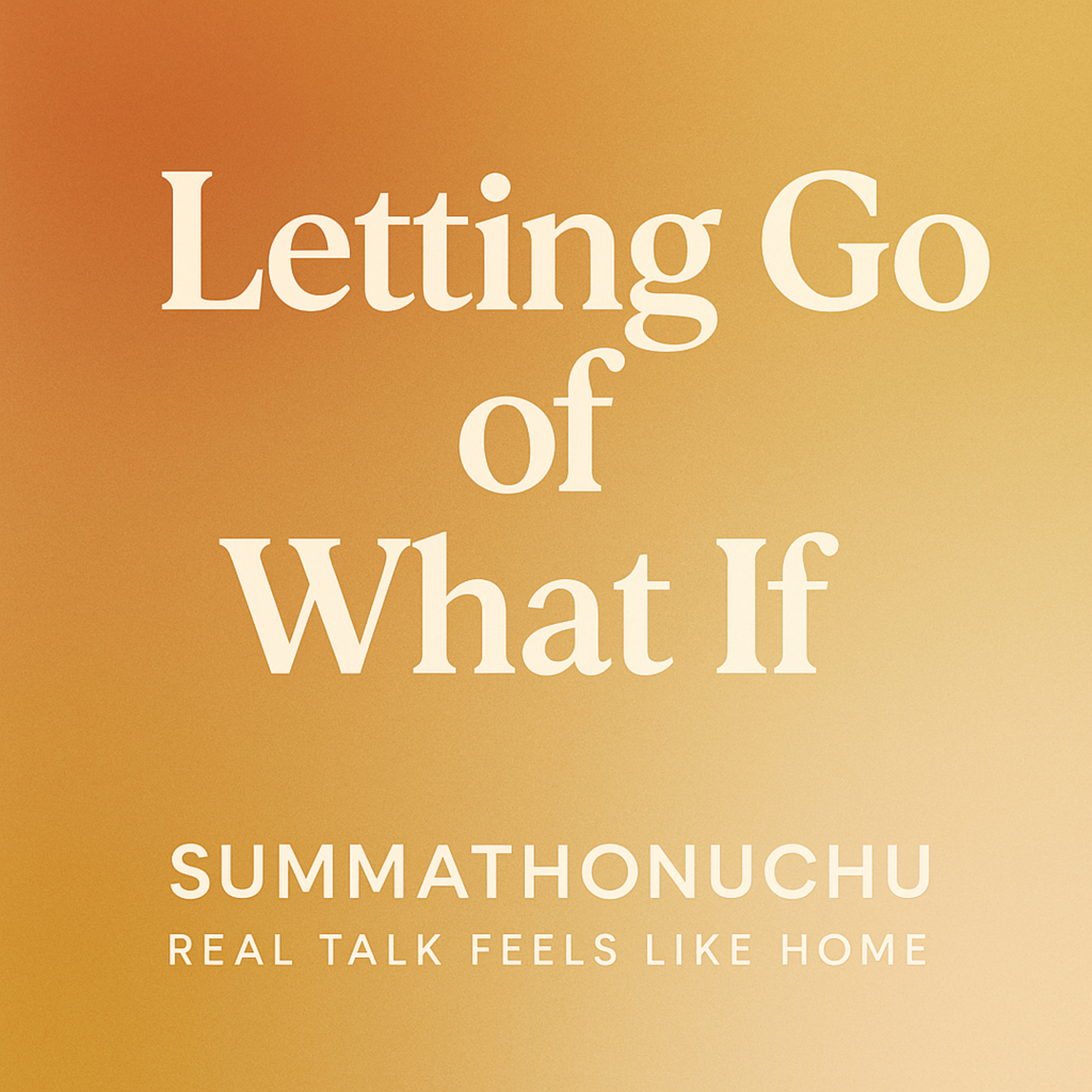 Letting Go of What If episode artwork