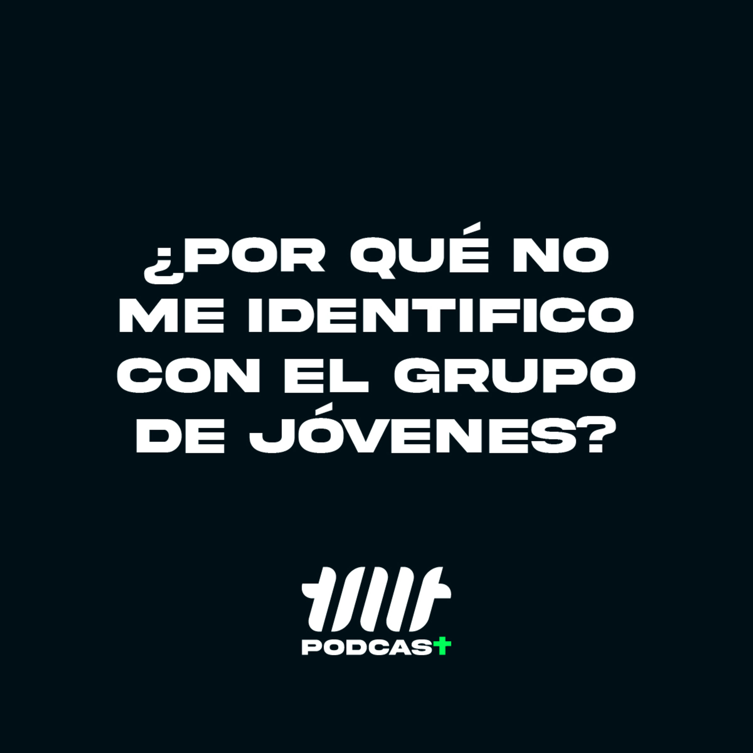 ¿Por qué no me identifico con el grupo de jóvenes? episode artwork