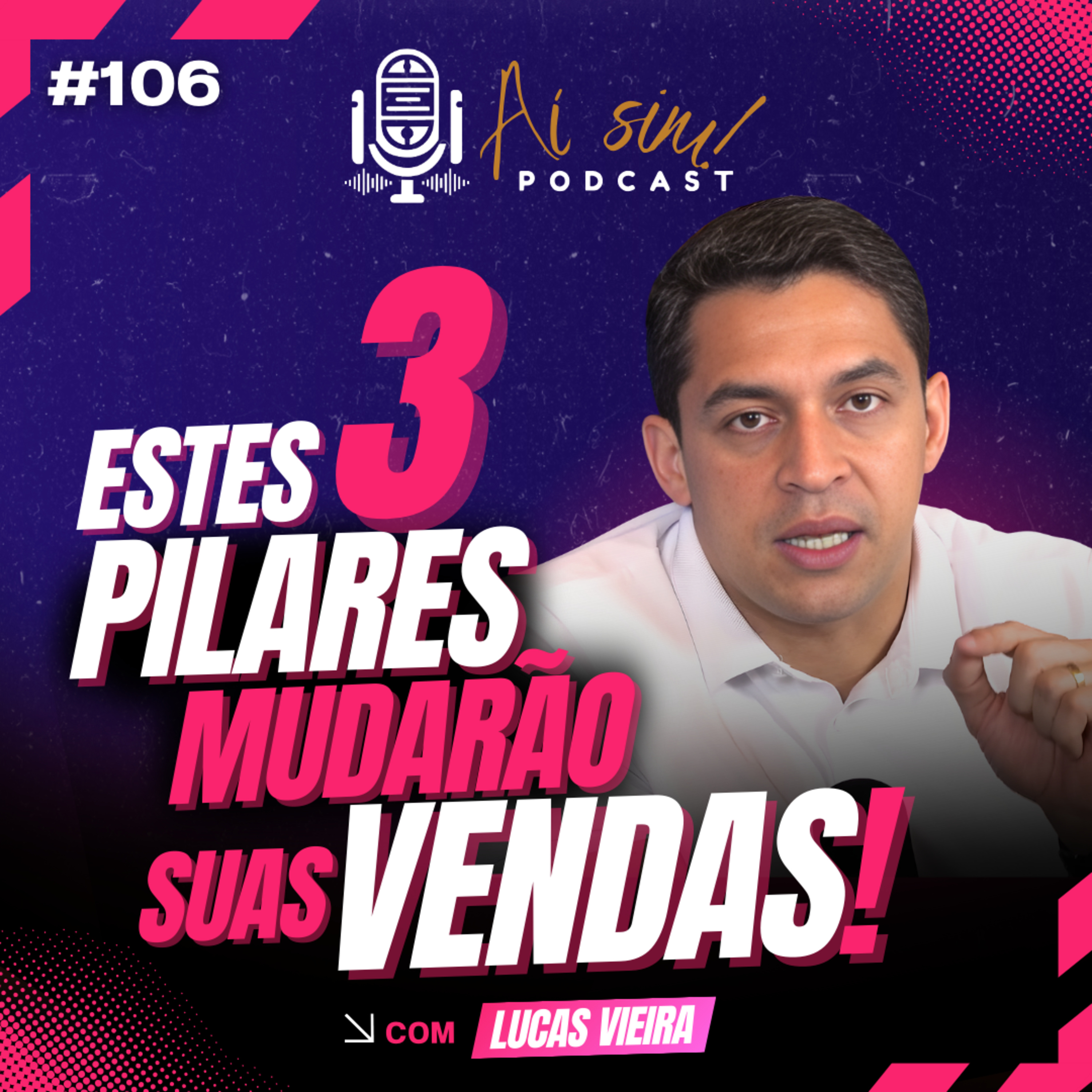 Transforme Suas Vendas com Estes 3 Pilares Simples e Comprovados. Com Lucas Vieira AÍ SIM #106 episode artwork